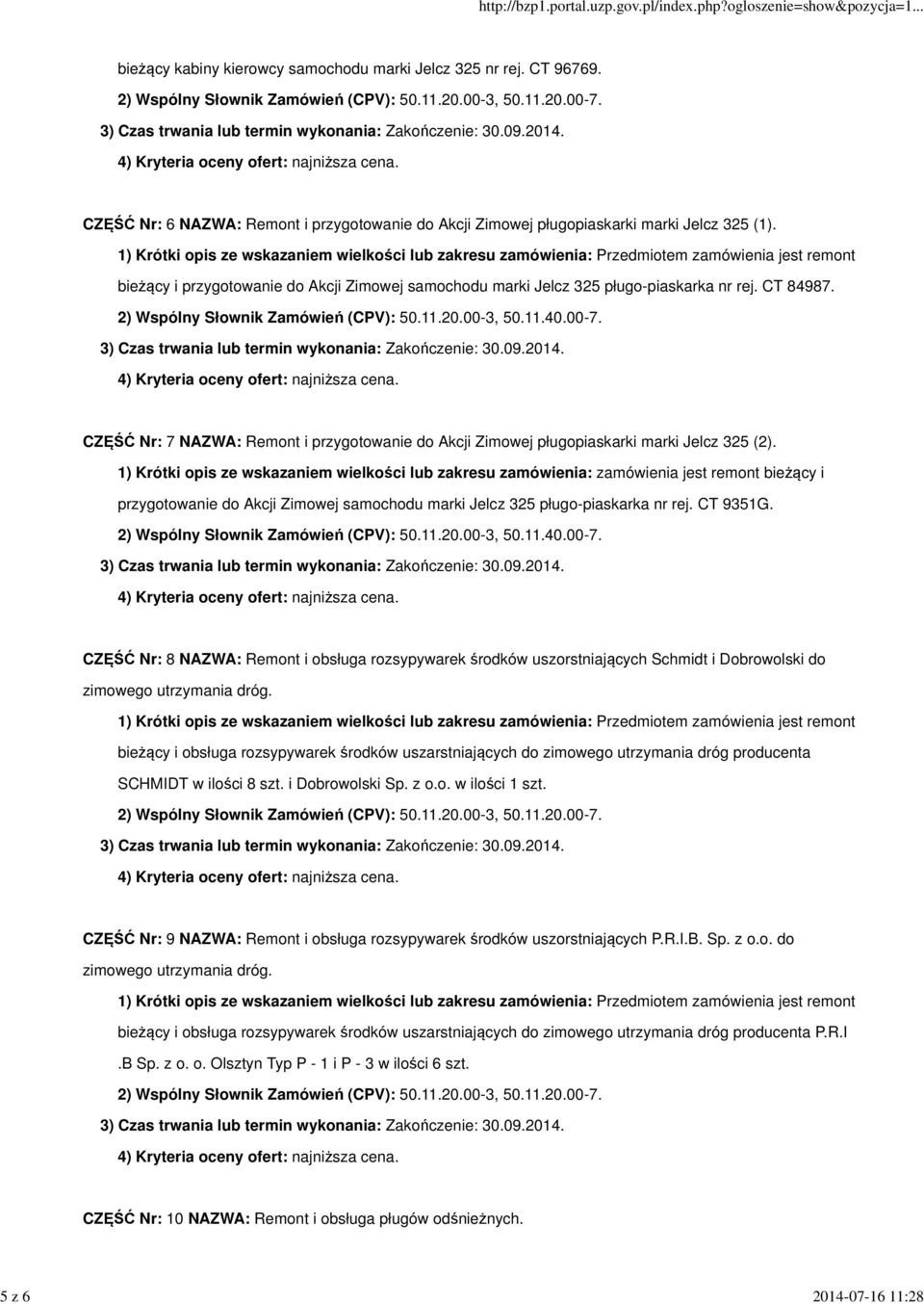 1) Krótki opis ze wskazaniem wielkości lub zakresu zamówienia: zamówienia jest remont bieżący i przygotowanie do Akcji Zimowej samochodu marki Jelcz 325 pługo-piaskarka nr rej. CT 9351G.