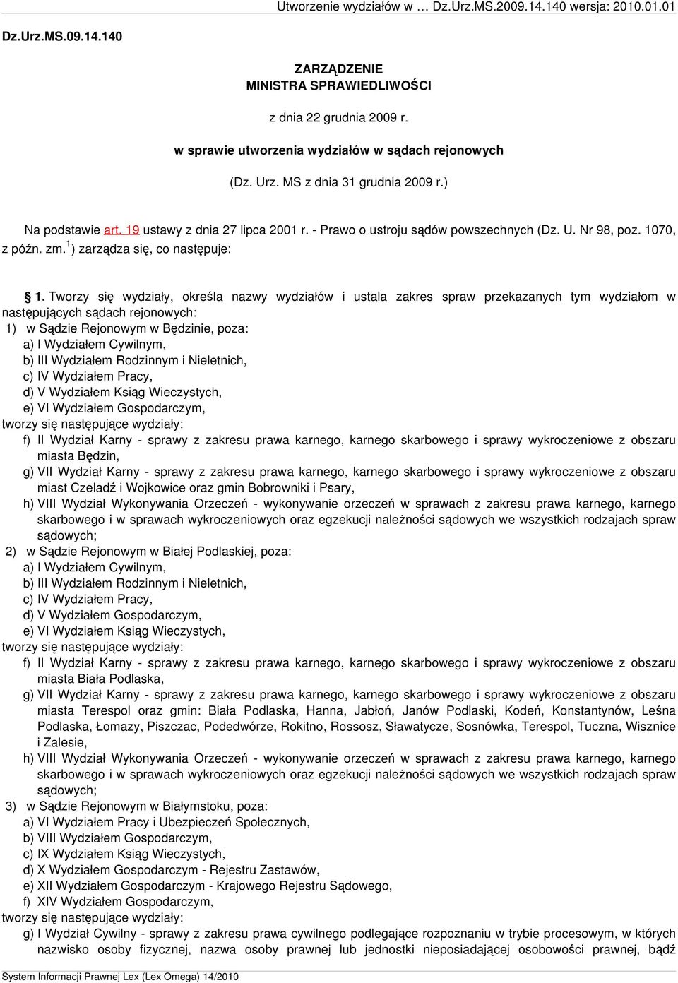 Tworzy się wydziały, określa nazwy wydziałów i ustala zakres spraw przekazanych tym wydziałom w następujących sądach rejonowych: 1) w Sądzie Rejonowym w Będzinie, poza: c) IV Wydziałem Pracy, d) V