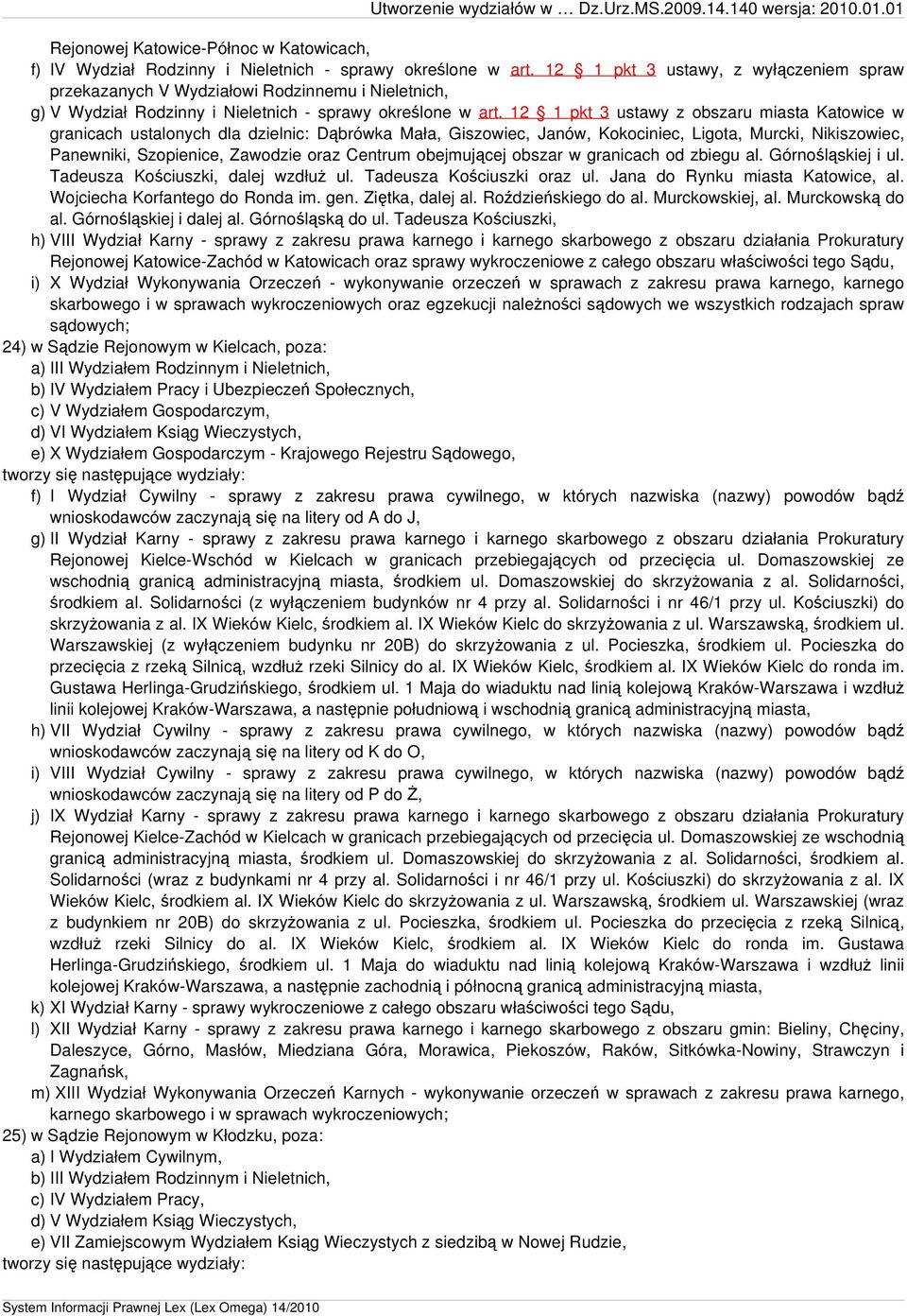 12 1 pkt 3 ustawy z obszaru miasta Katowice w granicach ustalonych dla dzielnic: Dąbrówka Mała, Giszowiec, Janów, Kokociniec, Ligota, Murcki, Nikiszowiec, Panewniki, Szopienice, Zawodzie oraz Centrum