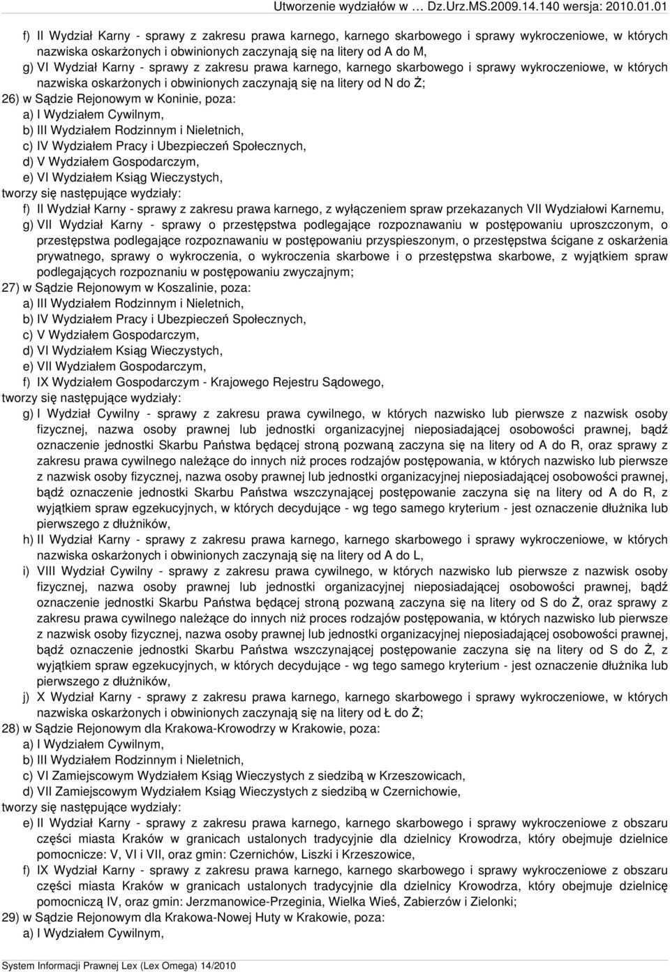 IV Wydziałem Pracy i Ubezpieczeń Społecznych, d) V Wydziałem Gospodarczym, e) VI Wydziałem Ksiąg Wieczystych, f) II Wydział Karny - sprawy z zakresu prawa karnego, z wyłączeniem spraw przekazanych