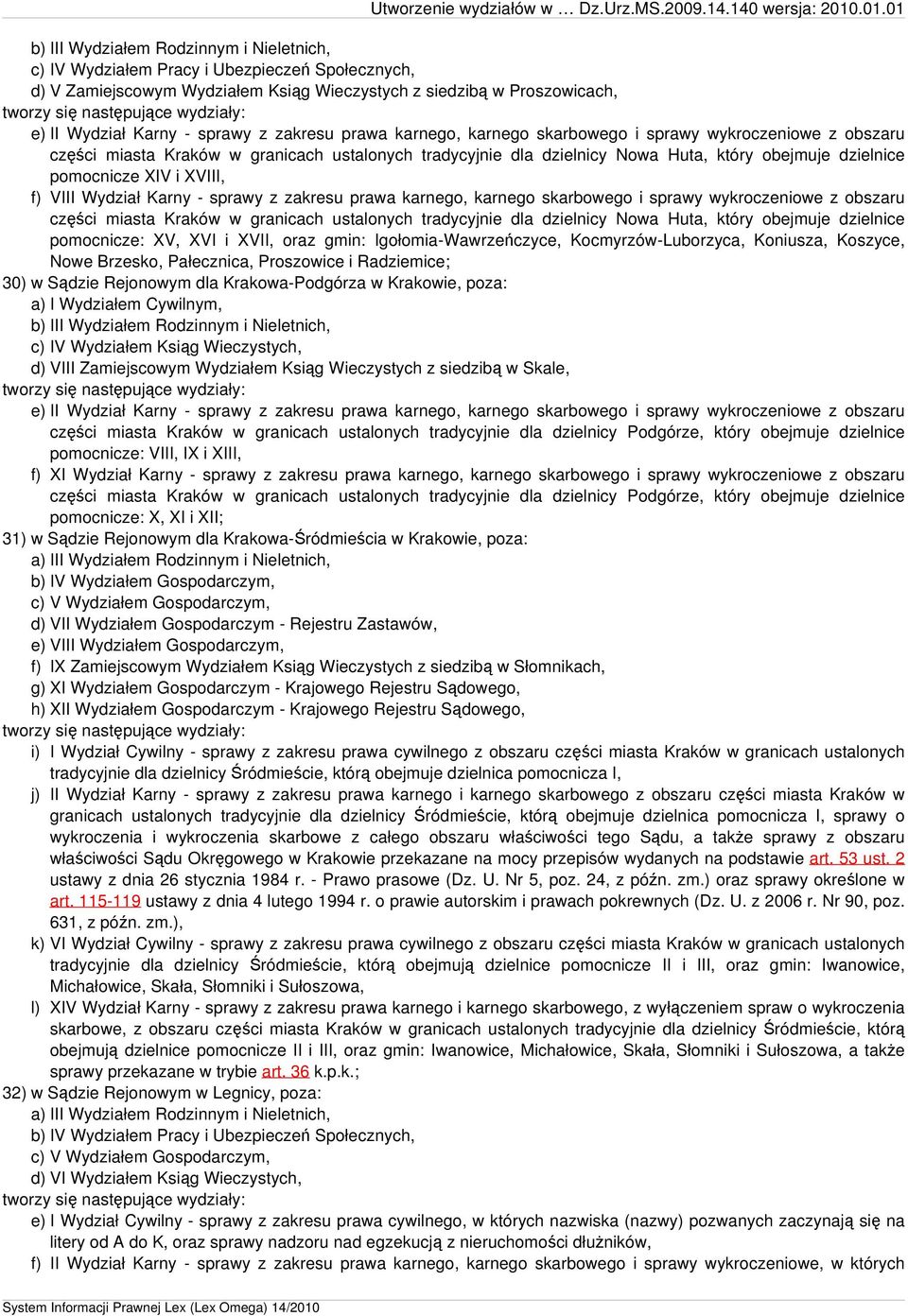zakresu prawa karnego, karnego skarbowego i sprawy wykroczeniowe z obszaru części miasta Kraków w granicach ustalonych tradycyjnie dla dzielnicy Nowa Huta, który obejmuje dzielnice pomocnicze: XV,
