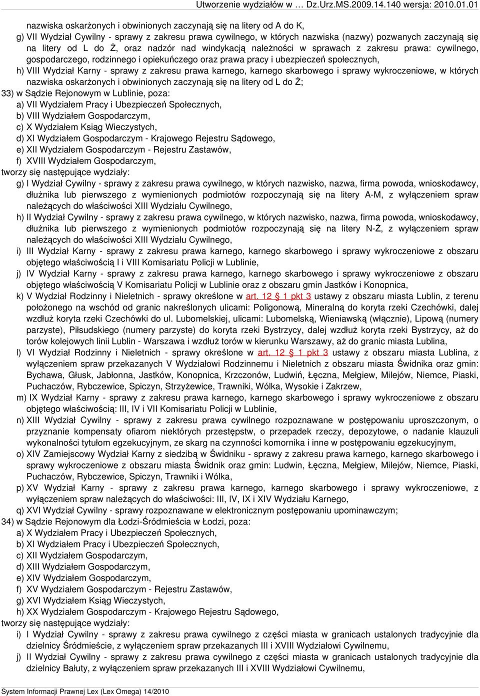zakresu prawa karnego, karnego skarbowego i sprawy wykroczeniowe, w których nazwiska oskarżonych i obwinionych zaczynają się na litery od L do Ż; 33) w Sądzie Rejonowym w Lublinie, poza: a) VII