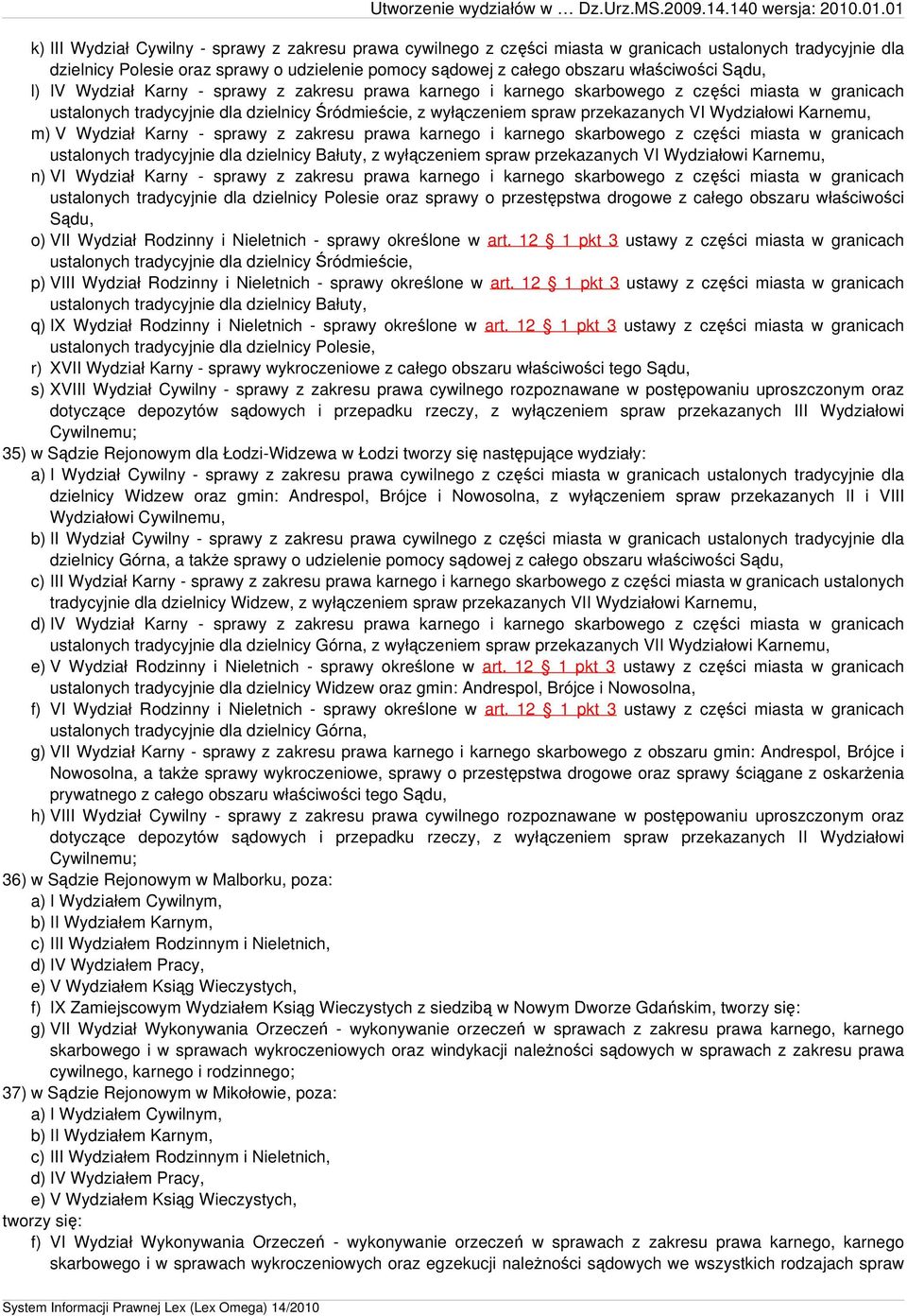Wydziałowi Karnemu, m) V Wydział Karny - sprawy z zakresu prawa karnego i karnego skarbowego z części miasta w granicach ustalonych tradycyjnie dla dzielnicy Bałuty, z wyłączeniem spraw przekazanych