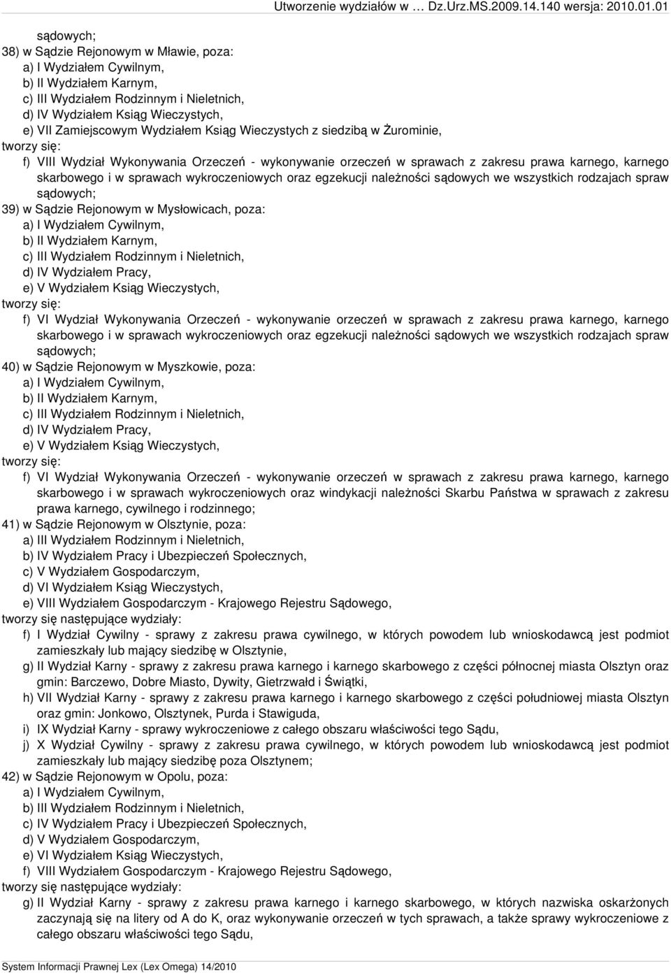 Wydziałem Karnym, c) III Wydziałem Rodzinnym i Nieletnich, d) IV Wydziałem Pracy, e) V Wydziałem Ksiąg Wieczystych, tworzy się: f) VI Wydział Wykonywania Orzeczeń - wykonywanie orzeczeń w sprawach z