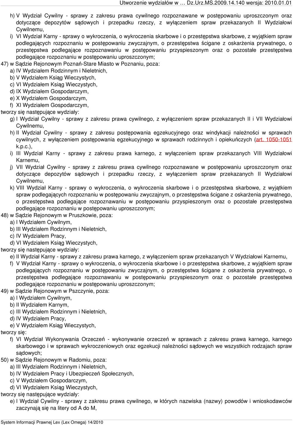 oskarżenia prywatnego, o przestępstwa podlegające rozpoznawaniu w postępowaniu przyspieszonym oraz o pozostałe przestępstwa podlegające rozpoznaniu w postępowaniu uproszczonym; 47) w Sądzie Rejonowym