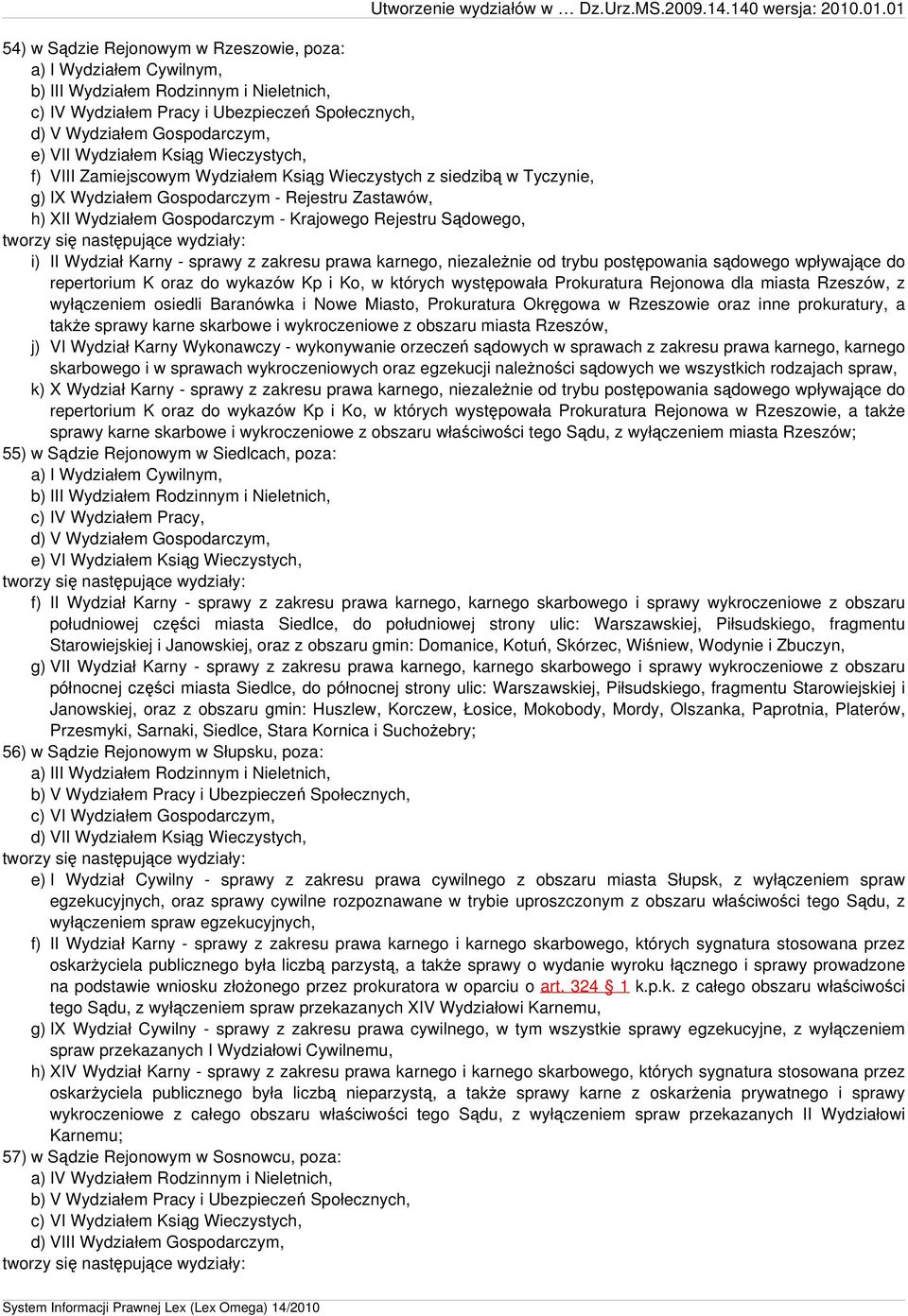 niezależnie od trybu postępowania sądowego wpływające do repertorium K oraz do wykazów Kp i Ko, w których występowała Prokuratura Rejonowa dla miasta Rzeszów, z wyłączeniem osiedli Baranówka i Nowe