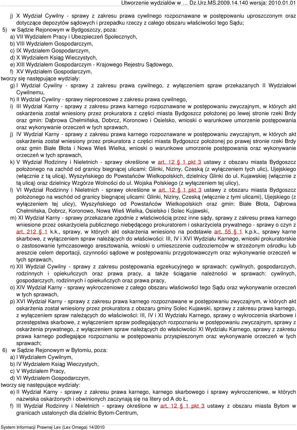 Wydziałem Gospodarczym - Krajowego Rejestru Sądowego, f) XV Wydziałem Gospodarczym, g) I Wydział Cywilny - sprawy z zakresu prawa cywilnego, z wyłączeniem spraw przekazanych II Wydziałowi h) II