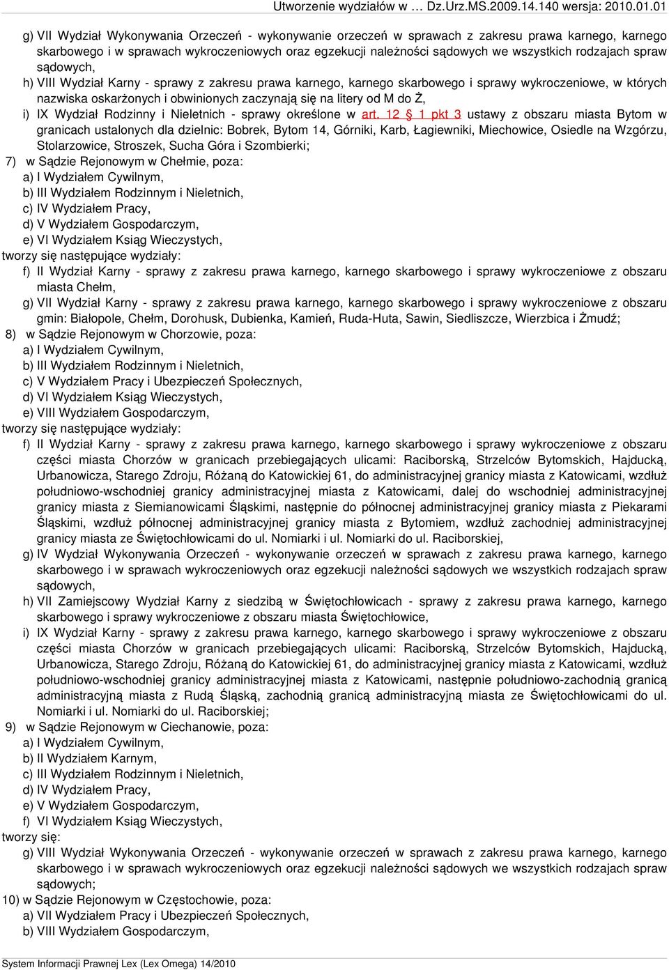 12 1 pkt 3 ustawy z obszaru miasta Bytom w granicach ustalonych dla dzielnic: Bobrek, Bytom 14, Górniki, Karb, Łagiewniki, Miechowice, Osiedle na Wzgórzu, Stolarzowice, Stroszek, Sucha Góra i