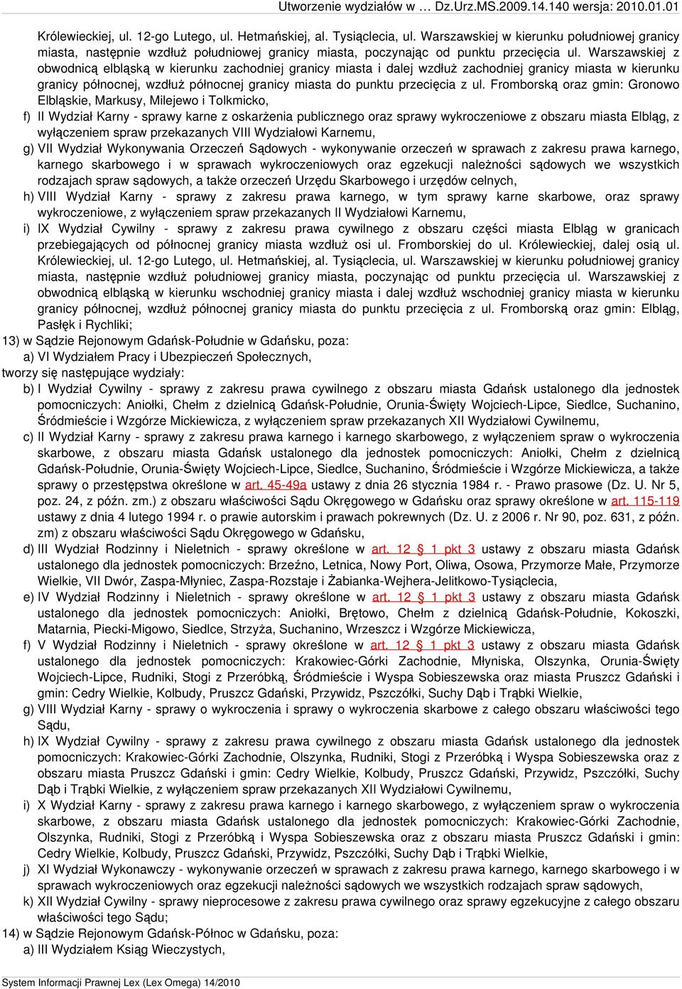 Warszawskiej z obwodnicą elbląską w kierunku zachodniej granicy miasta i dalej wzdłuż zachodniej granicy miasta w kierunku granicy północnej, wzdłuż północnej granicy miasta do punktu przecięcia z ul.