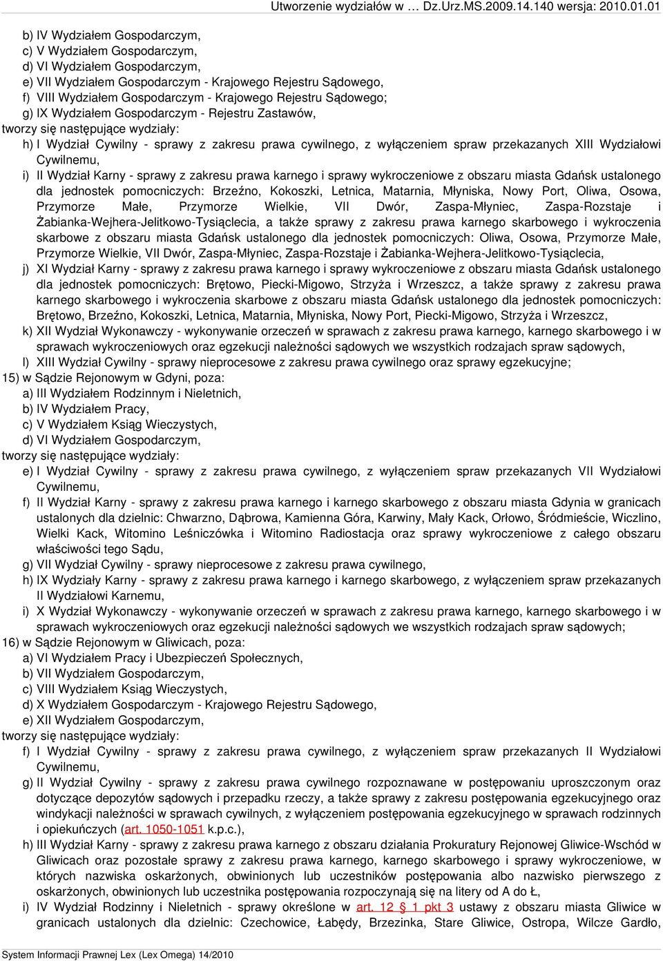 sprawy z zakresu prawa karnego i sprawy wykroczeniowe z obszaru miasta Gdańsk ustalonego dla jednostek pomocniczych: Brzeźno, Kokoszki, Letnica, Matarnia, Młyniska, Nowy Port, Oliwa, Osowa, Przymorze