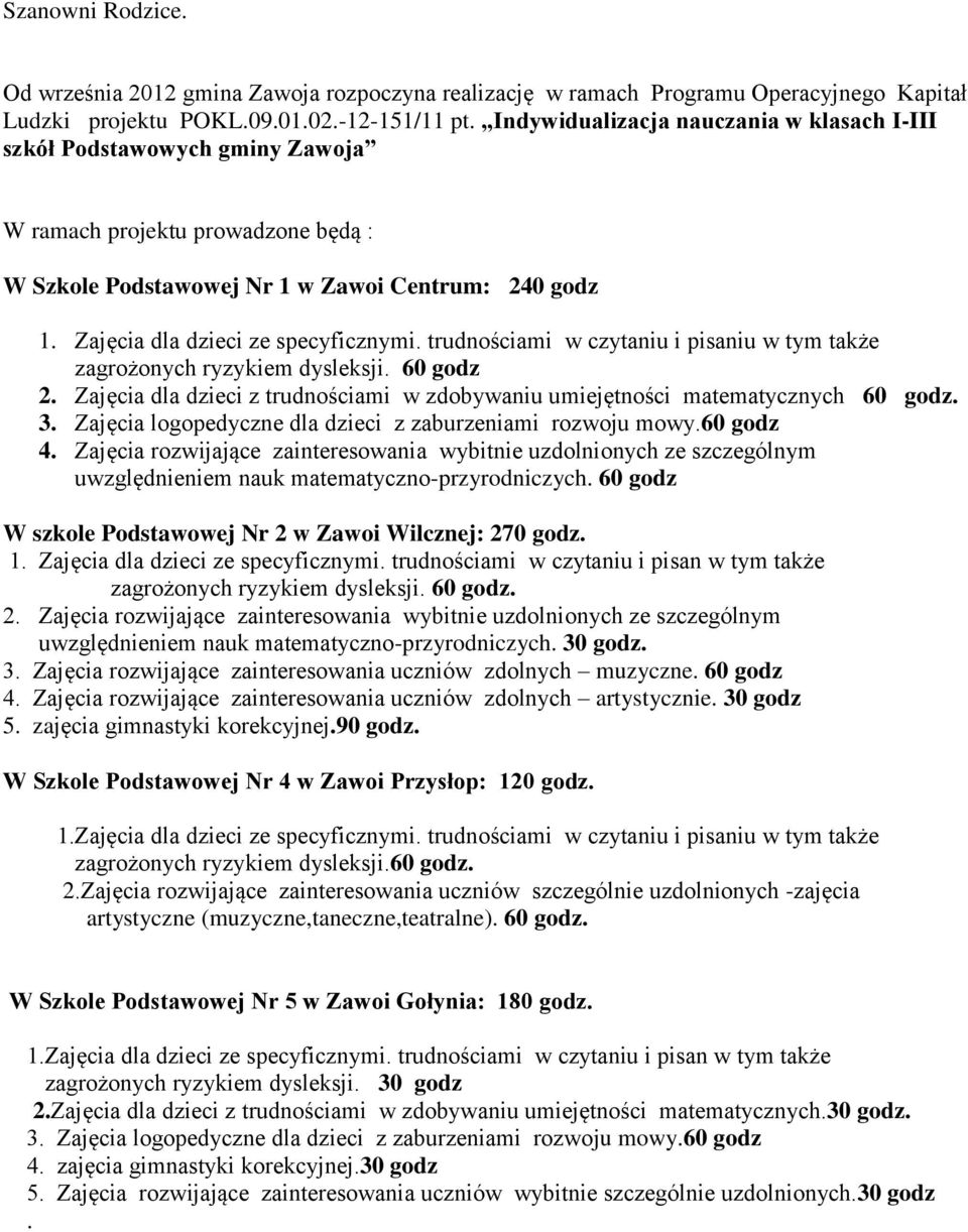 Zajęcia dla dzieci ze specyficznymi. trudnościami w czytaniu i pisaniu w tym także zagrożonych ryzykiem dysleksji. 60 godz 2.