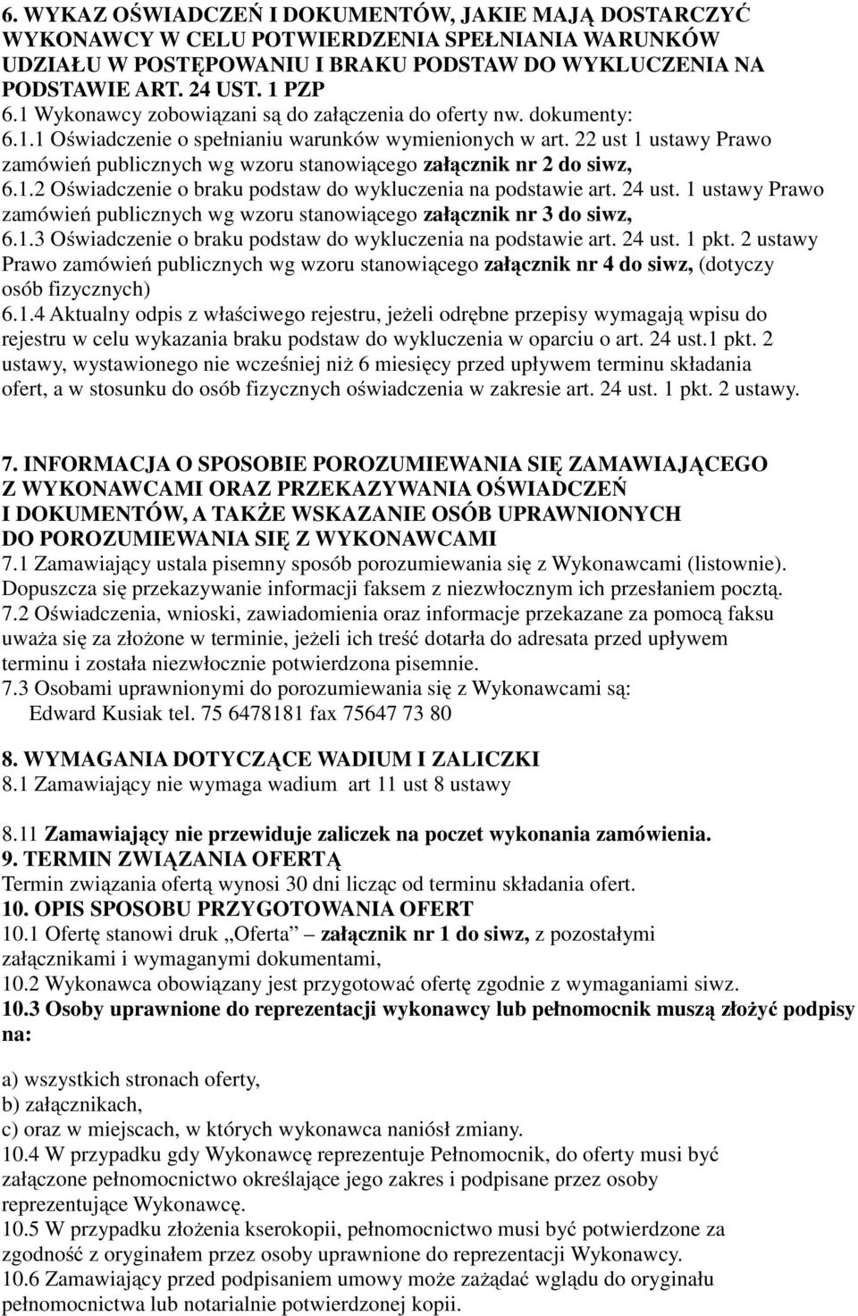 22 ust 1 ustawy Prawo zamówień publicznych wg wzoru stanowiącego załącznik nr 2 do siwz, 6.1.2 Oświadczenie o braku podstaw do wykluczenia na podstawie art. 24 ust.