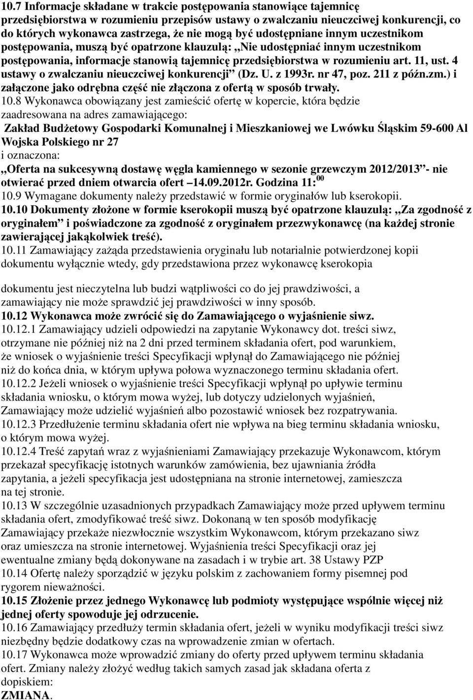 11, ust. 4 ustawy o zwalczaniu nieuczciwej konkurencji (Dz. U. z 1993r. nr 47, poz. 211 z późn.zm.) i załączone jako odrębna część nie złączona z ofertą w sposób trwały. 10.