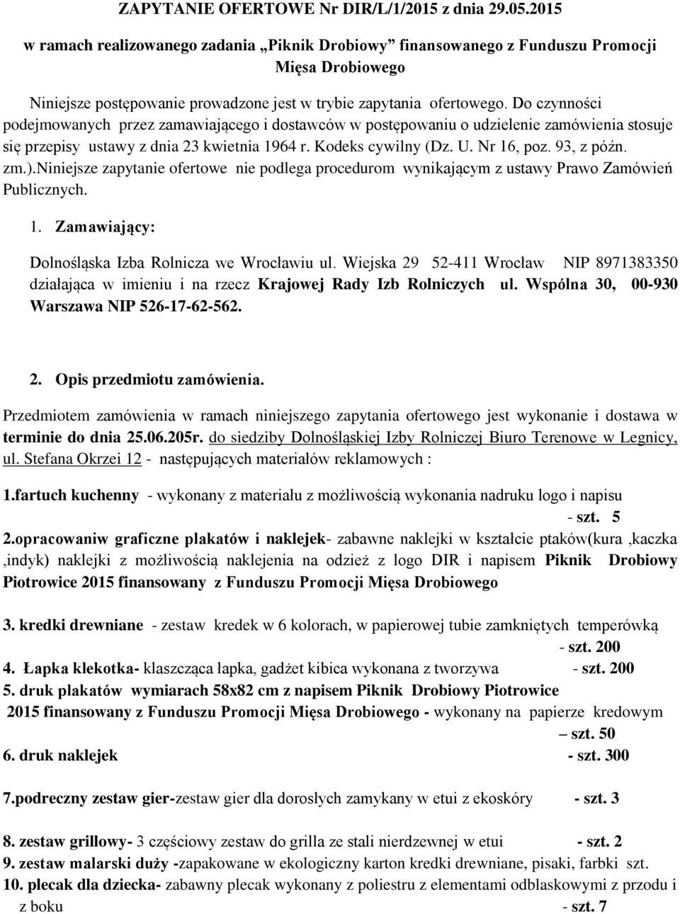 Do czynności podejmowanych przez zamawiającego i dostawców w postępowaniu o udzielenie zamówienia stosuje się przepisy ustawy z dnia 23 kwietnia 1964 r. Kodeks cywilny (Dz. U. Nr 16, poz. 93, z późn.