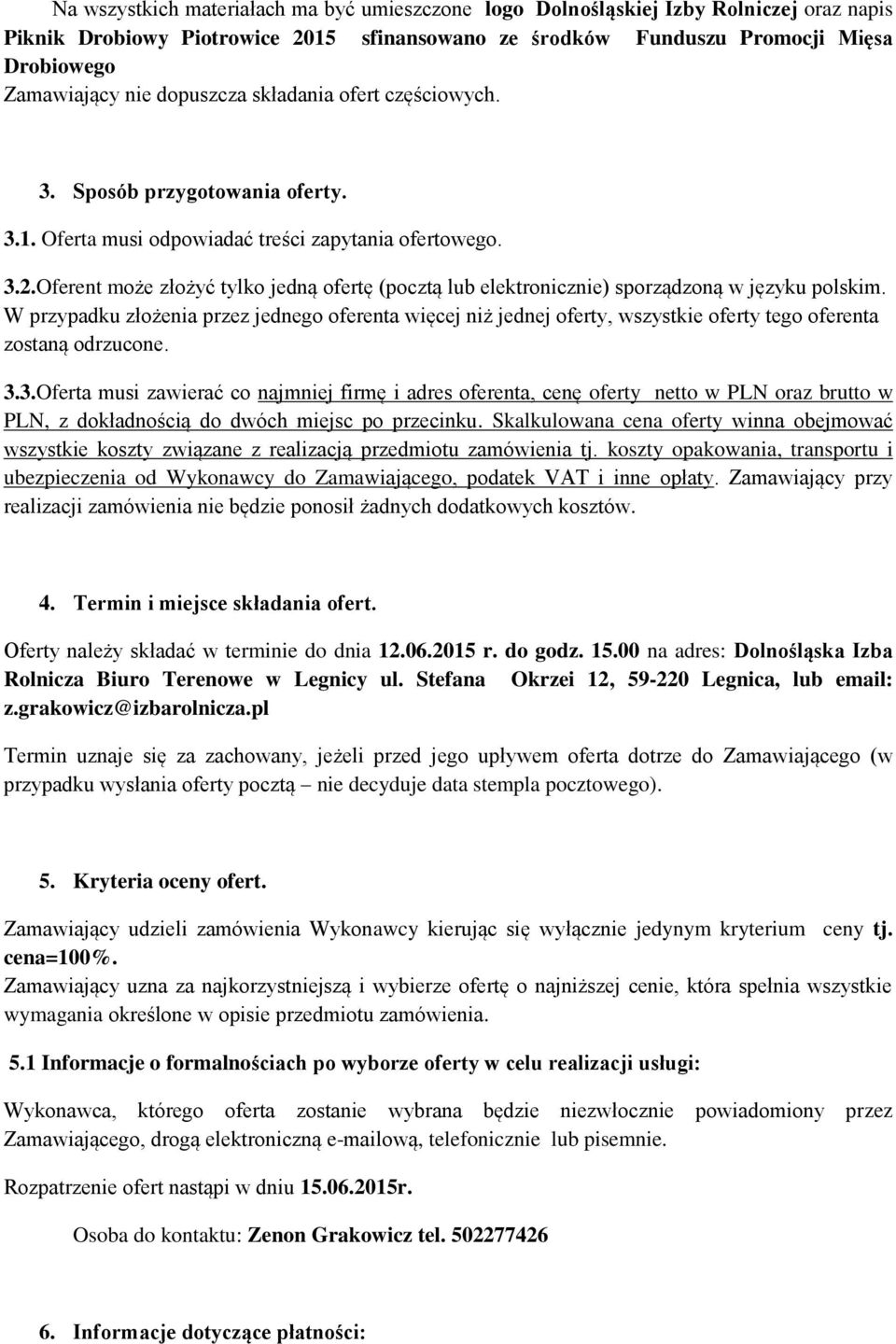 Oferent może złożyć tylko jedną ofertę (pocztą lub elektronicznie) sporządzoną w języku polskim.