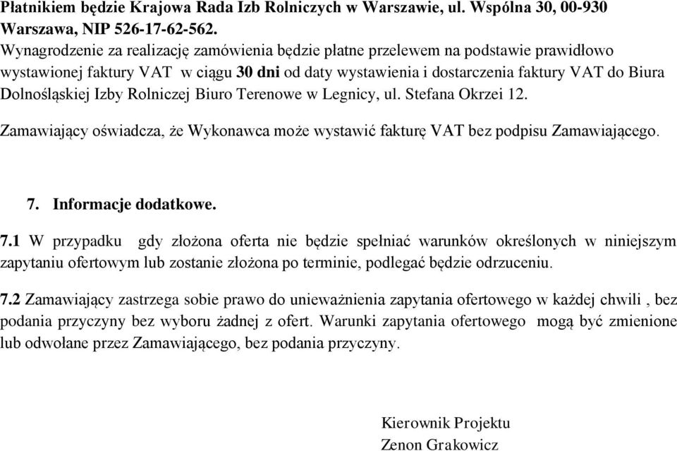 Izby Rolniczej Biuro Terenowe w Legnicy, ul. Stefana Okrzei 12. Zamawiający oświadcza, że Wykonawca może wystawić fakturę VAT bez podpisu Zamawiającego. 7.