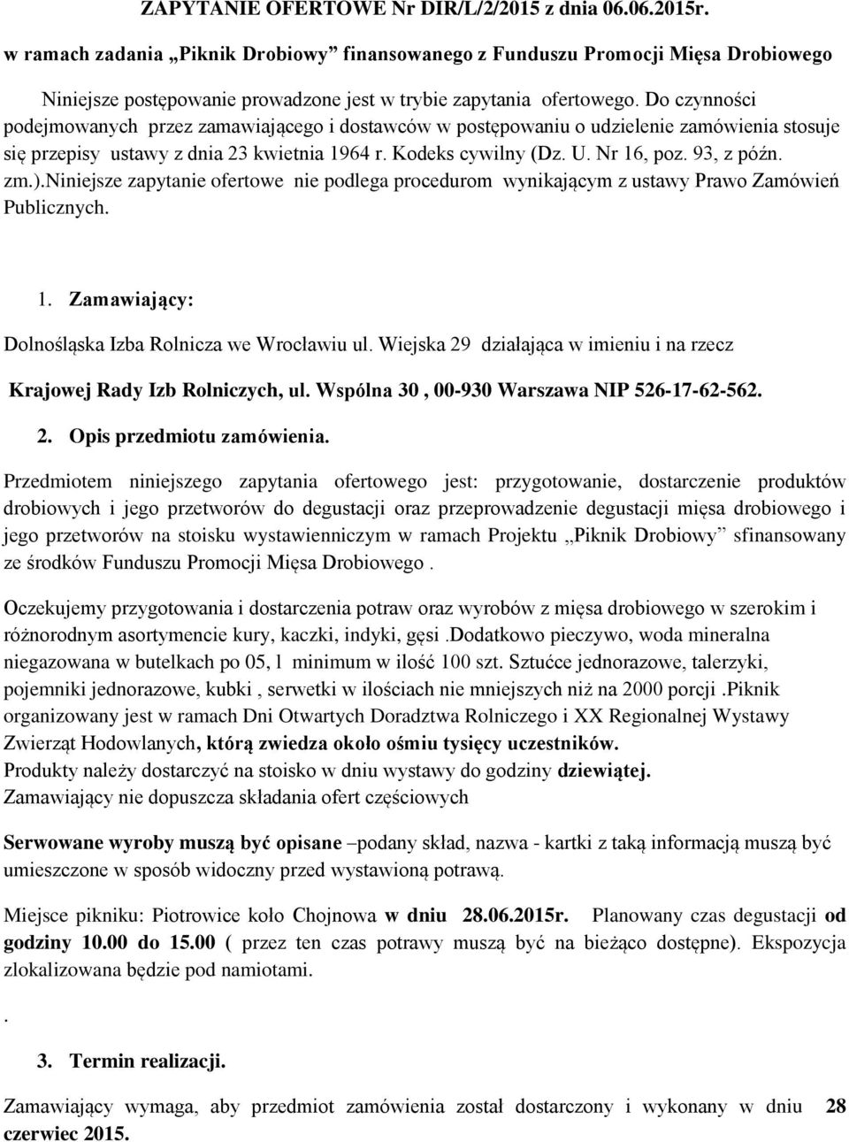 Do czynności podejmowanych przez zamawiającego i dostawców w postępowaniu o udzielenie zamówienia stosuje się przepisy ustawy z dnia 23 kwietnia 1964 r. Kodeks cywilny (Dz. U. Nr 16, poz. 93, z późn.