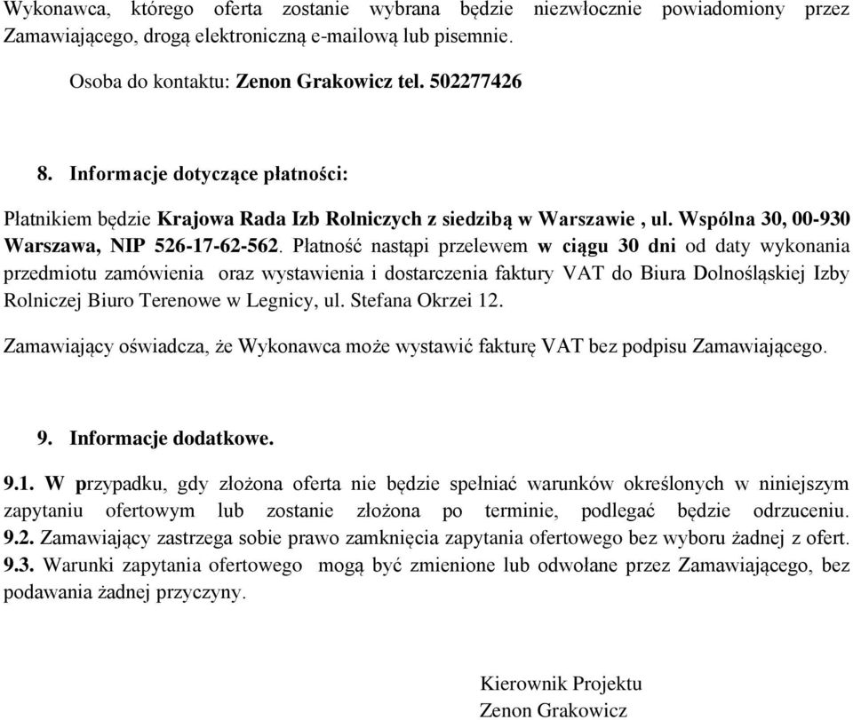 Płatność nastąpi przelewem w ciągu 30 dni od daty wykonania przedmiotu zamówienia oraz wystawienia i dostarczenia faktury VAT do Biura Dolnośląskiej Izby Rolniczej Biuro Terenowe w Legnicy, ul.