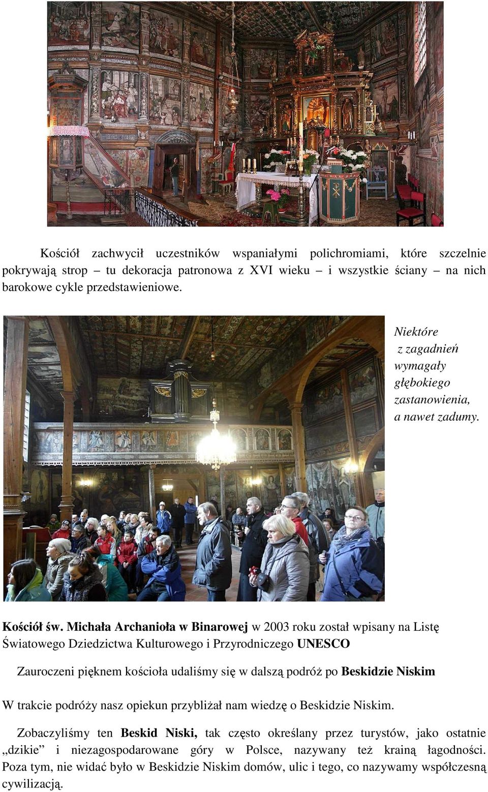 Michała Archanioła w Binarowej w 2003 roku został wpisany na Listę Światowego Dziedzictwa Kulturowego i Przyrodniczego UNESCO Zauroczeni pięknem kościoła udaliśmy się w dalszą podróż po Beskidzie