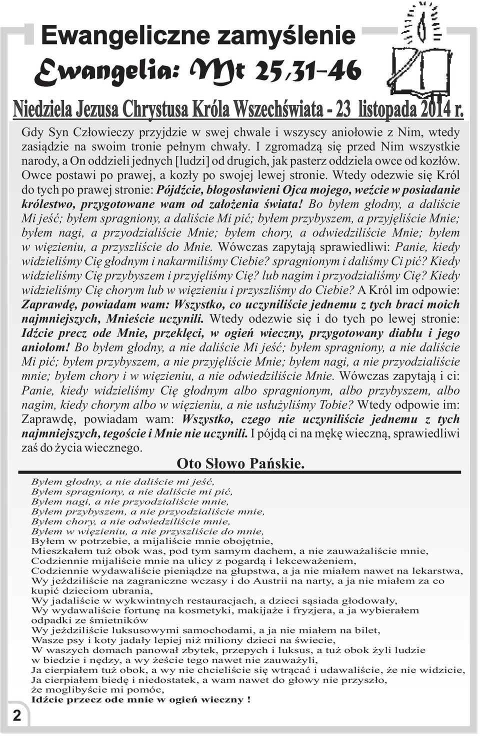 I zgromadz¹ siê przed Nim wszystkie narody, a On oddzieli jednych [ludzi] od drugich, jak pasterz oddziela owce od koz³ów. Owce postawi po prawej, a koz³y po swojej lewej stronie.