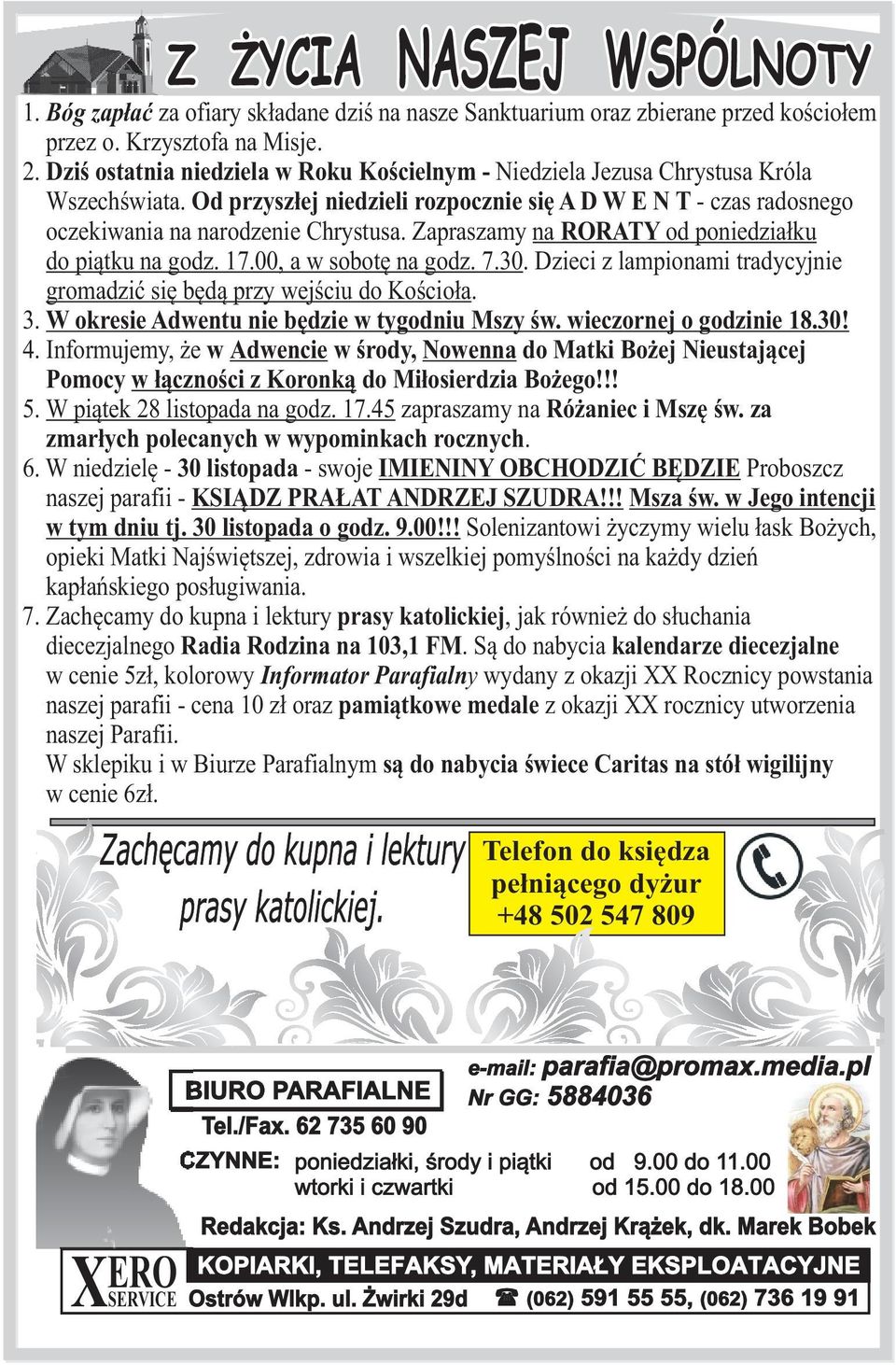 Zapraszamy na RORATY od poniedzia³ku do pi¹tku na godz. 17.00, a w sobotê na godz. 7.30. Dzieci z lampionami tradycyjnie gromadziæ siê bêd¹ przy wejœciu do Koœcio³a. 3.