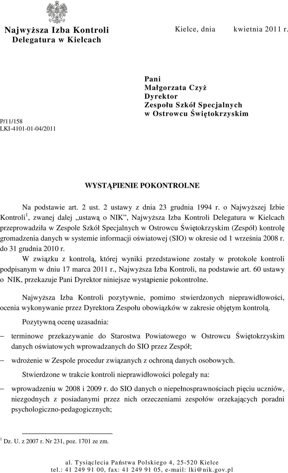 o NajwyŜszej Izbie Kontroli 1, zwanej dalej ustawą o NIK, NajwyŜsza Izba Kontroli Delegatura w Kielcach przeprowadziła w Zespole Szkół Specjalnych w Ostrowcu Świętokrzyskim (Zespół) kontrolę