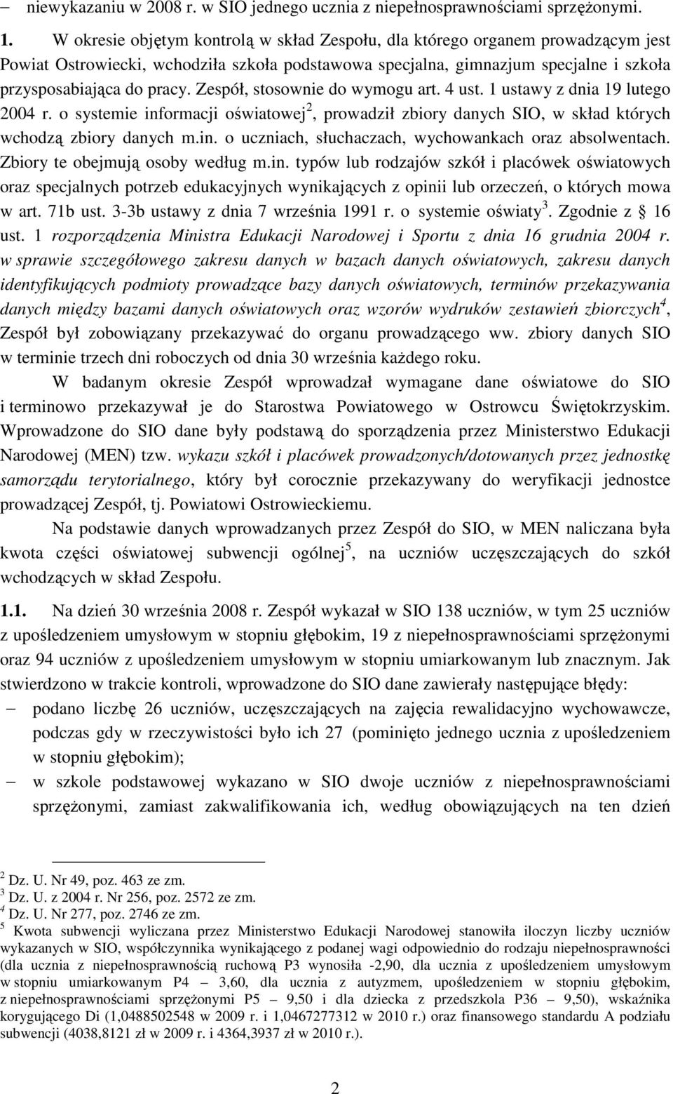 Zespół, stosownie do wymogu art. 4 ust. 1 ustawy z dnia 19 lutego 2004 r. o systemie informacji oświatowej 2, prowadził zbiory danych SIO, w skład których wchodzą zbiory danych m.in. o uczniach, słuchaczach, wychowankach oraz absolwentach.