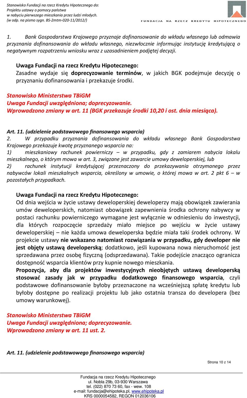 Uwaga Fundacji uwzględniona; doprecyzowanie. Wprowadzono zmiany w art. 11 (BGK przekazuje środki 10,20 i ost. dnia miesiąca). Art. 11. (udzielenie podstawowego finansowego wsparcia) 2.