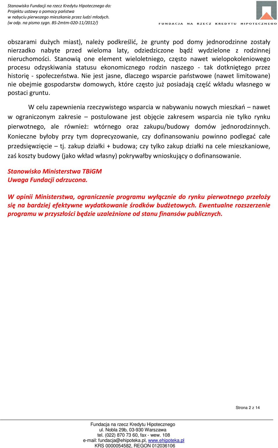 Nie jest jasne, dlaczego wsparcie państwowe (nawet limitowane) nie obejmie gospodarstw domowych, które często już posiadają część wkładu własnego w postaci gruntu.