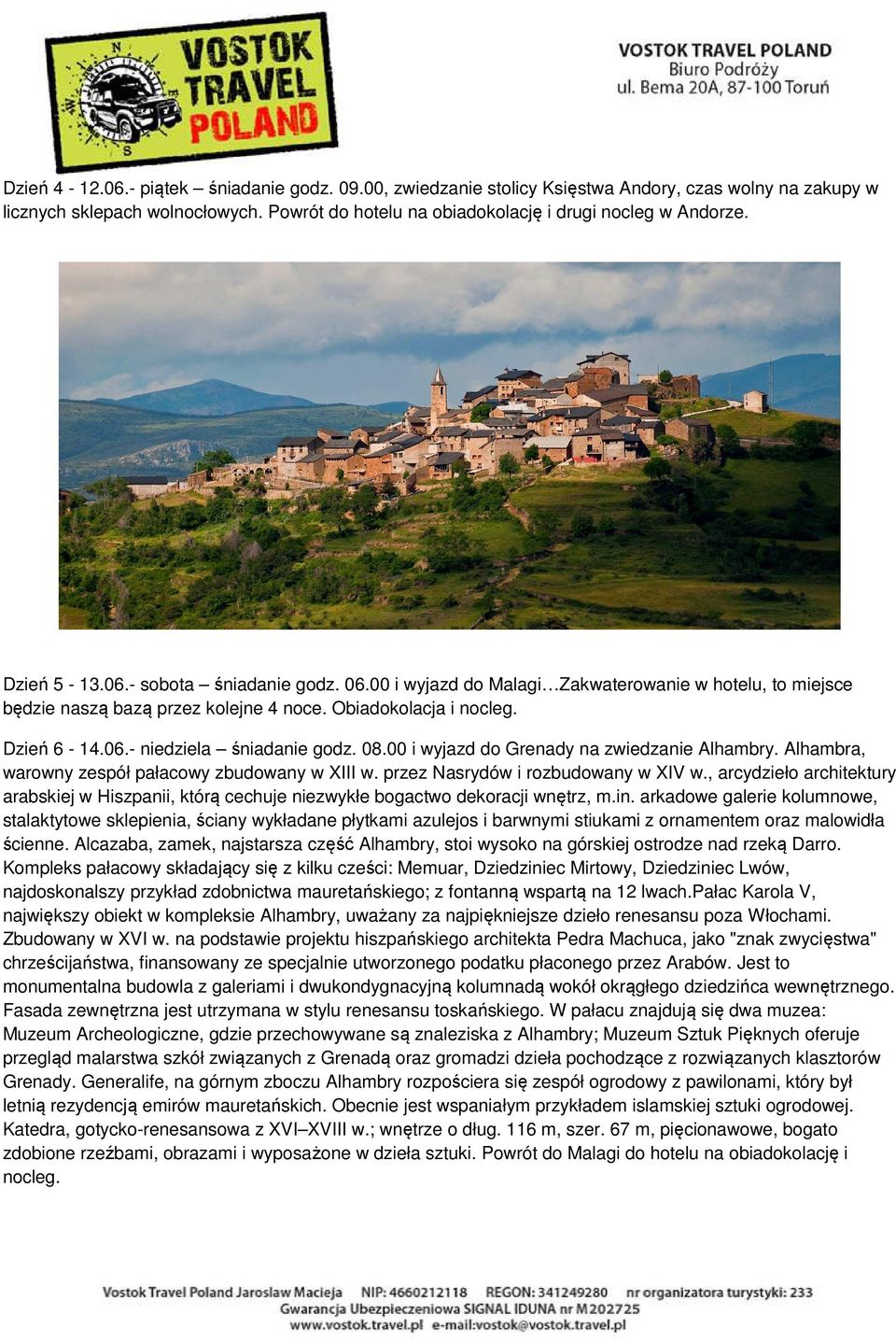 08.00 i wyjazd do Grenady na zwiedzanie Alhambry. Alhambra, warowny zespół pałacowy zbudowany w XIII w. przez Nasrydów i rozbudowany w XIV w.