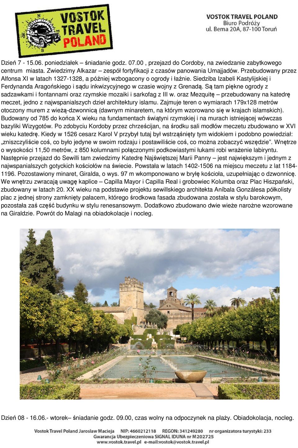 Są tam piękne ogrody z sadzawkami i fontannami oraz rzymskie mozaiki i sarkofag z III w. oraz Mezquitę przebudowany na katedrę meczet, jedno z najwspanialszych dzieł architektury islamu.