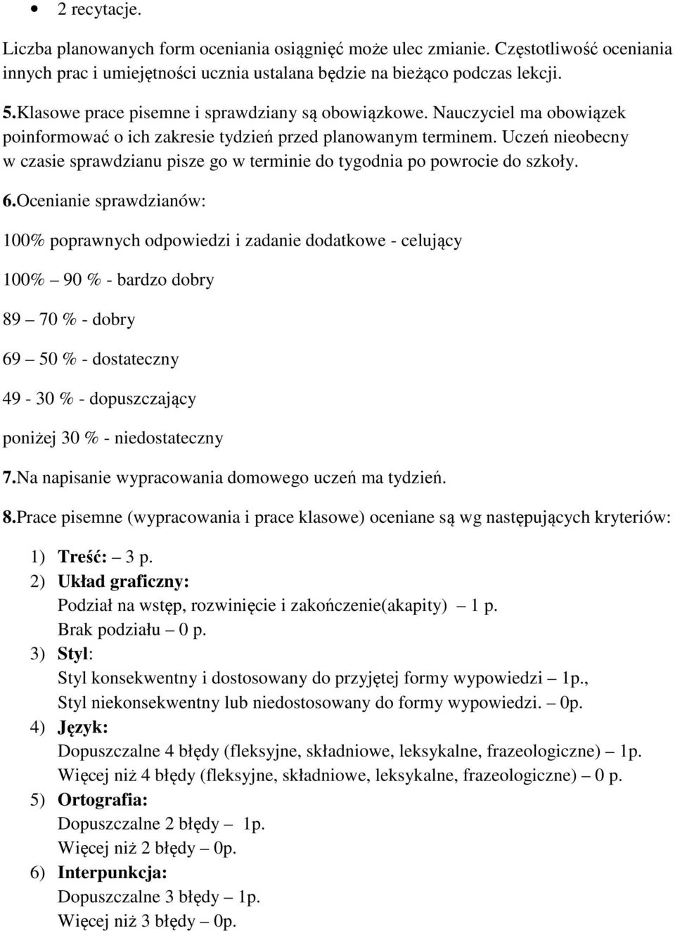 Uczeń nieobecny w czasie sprawdzianu pisze go w terminie do tygodnia po powrocie do szkoły. 6.