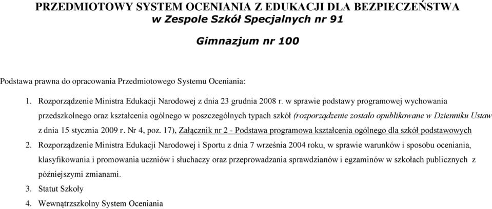 w sprawie podstawy programowej wychowania przedszkolnego oraz kształcenia ogólnego w poszczególnych typach szkół (rozporządzenie zostało opublikowane w Dzienniku Ustaw z dnia 15 stycznia 2009 r.