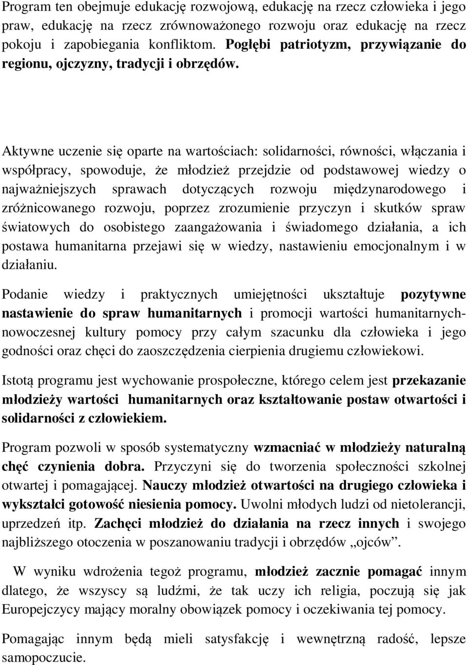 Aktywne uczenie si oparte na warto ciach: solidarno ci, równo ci, w czania i wspó pracy, spowoduje, e m odzie przejdzie od podstawowej wiedzy o najwa niejszych sprawach dotycz cych rozwoju mi