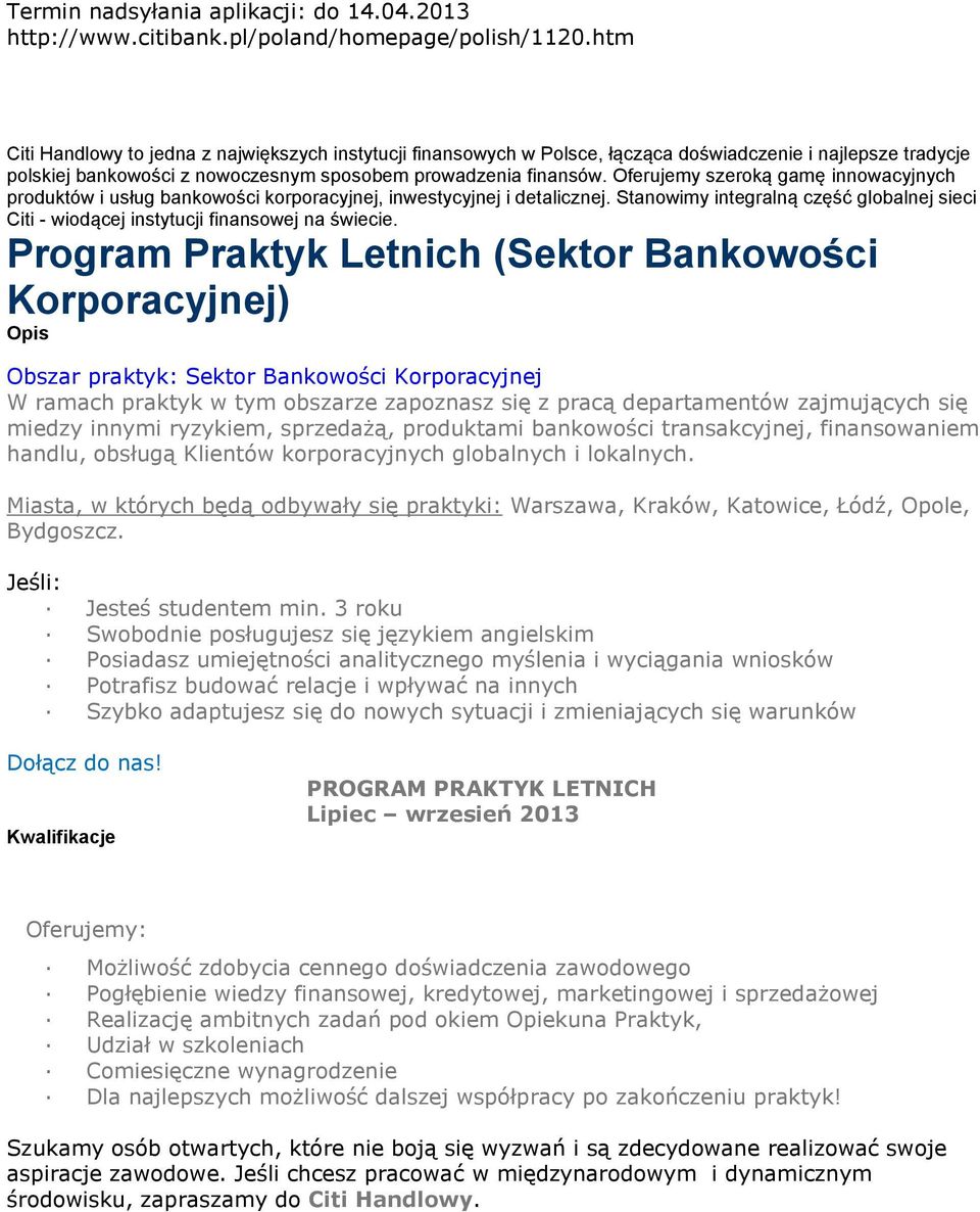 Potrafisz budować relacje i wpływać na innych Możliwość zdobycia cennego doświadczenia zawodowego Pogłębienie wiedzy finansowej, kredytowej, marketingowej i sprzedażowej Realizację ambitnych