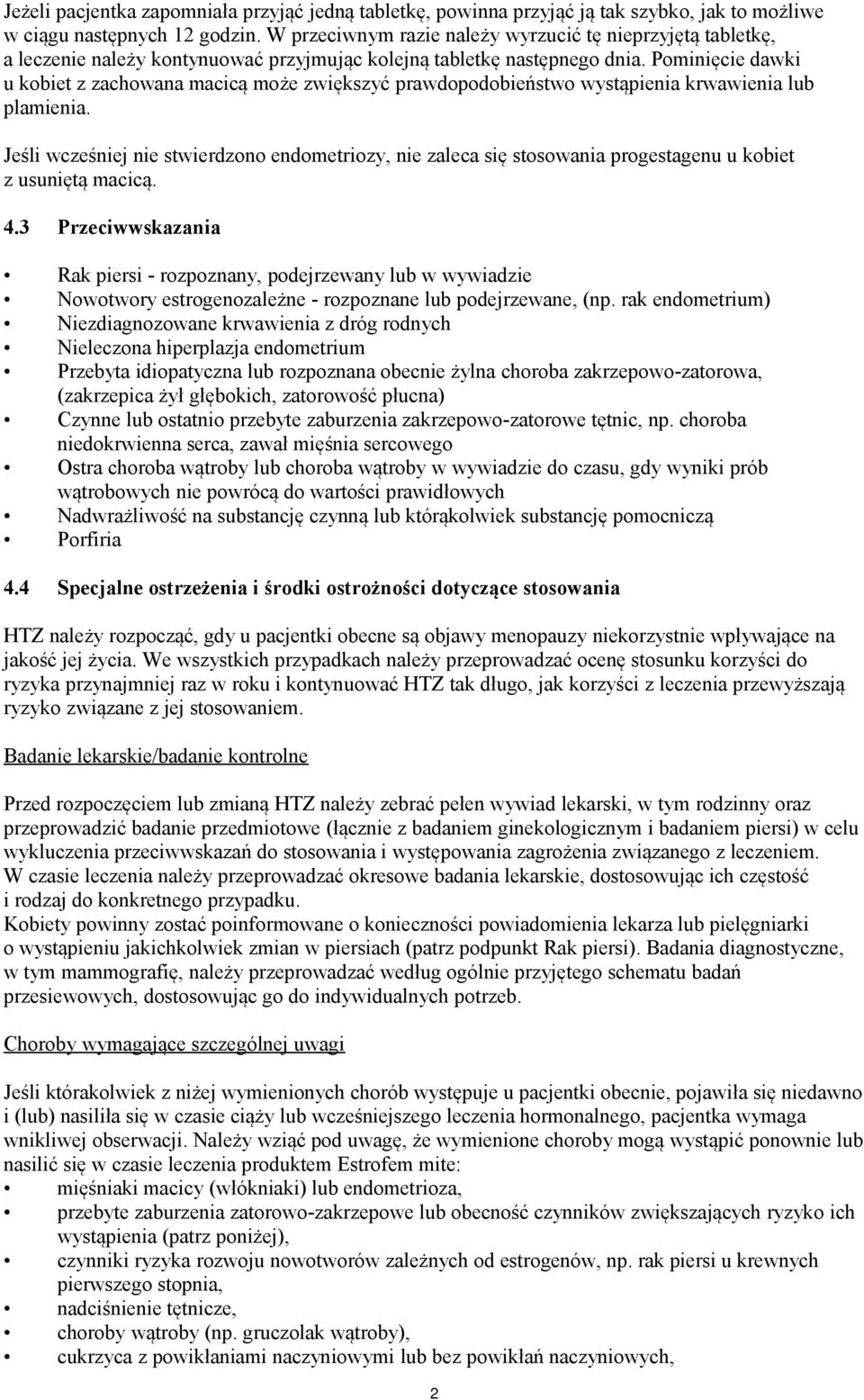 Pominięcie dawki u kobiet z zachowana macicą może zwiększyć prawdopodobieństwo wystąpienia krwawienia lub plamienia.
