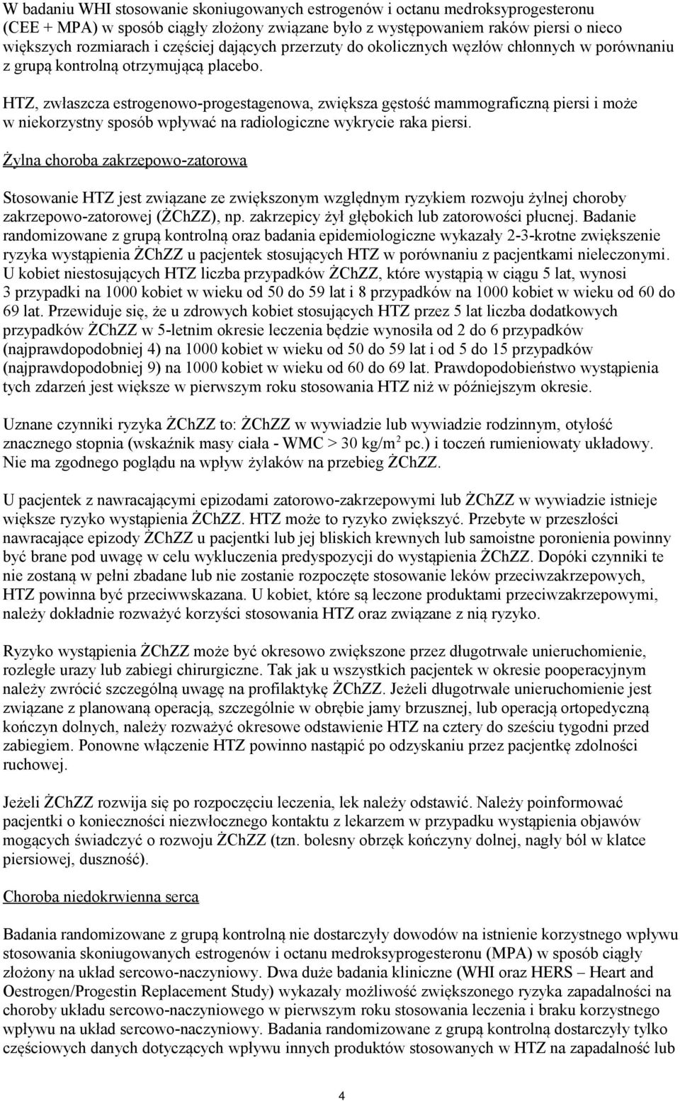 HTZ, zwłaszcza estrogenowo-progestagenowa, zwiększa gęstość mammograficzną piersi i może w niekorzystny sposób wpływać na radiologiczne wykrycie raka piersi.