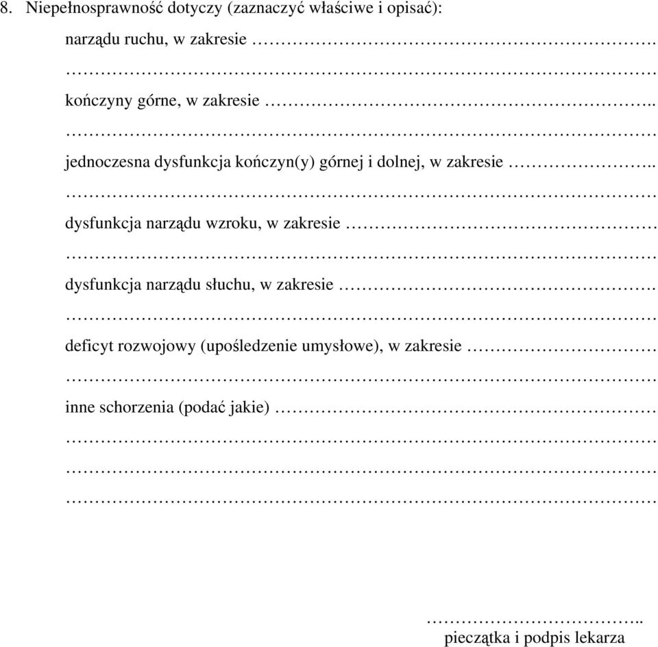 . dysfunkcja narządu wzroku, w zakresie dysfunkcja narządu słuchu, w zakresie.