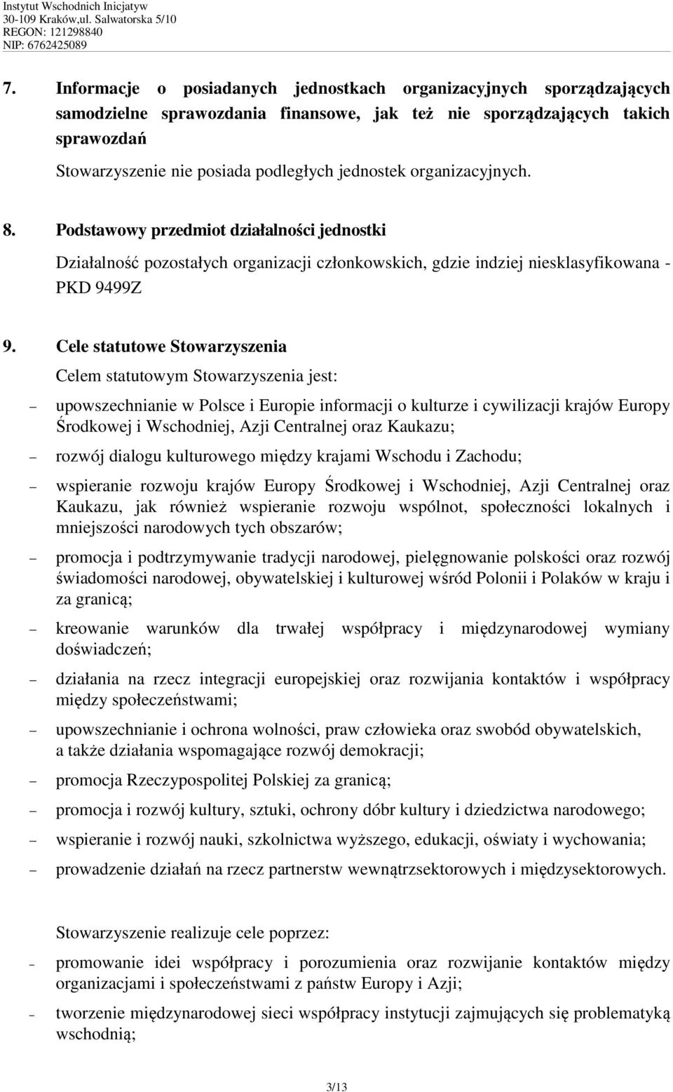 Cele statutowe Stowarzyszenia Celem statutowym Stowarzyszenia jest: upowszechnianie w Polsce i Europie informacji o kulturze i cywilizacji krajów Europy Środkowej i Wschodniej, Azji Centralnej oraz