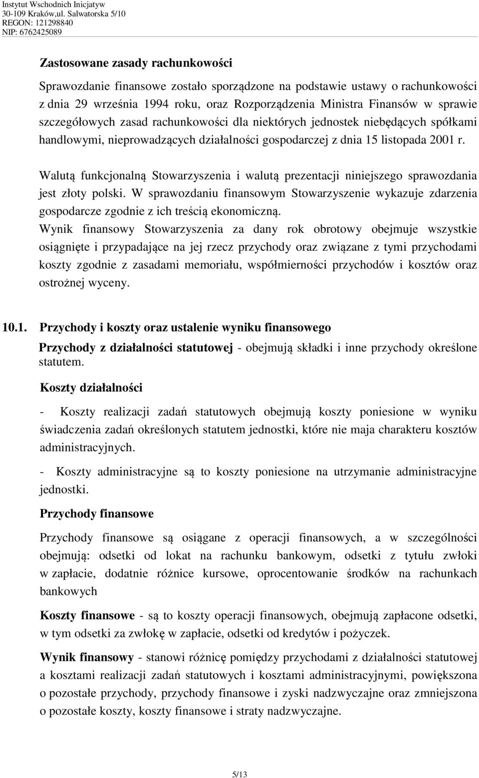 Walutą funkcjonalną Stowarzyszenia i walutą prezentacji niniejszego sprawozdania jest złoty polski.