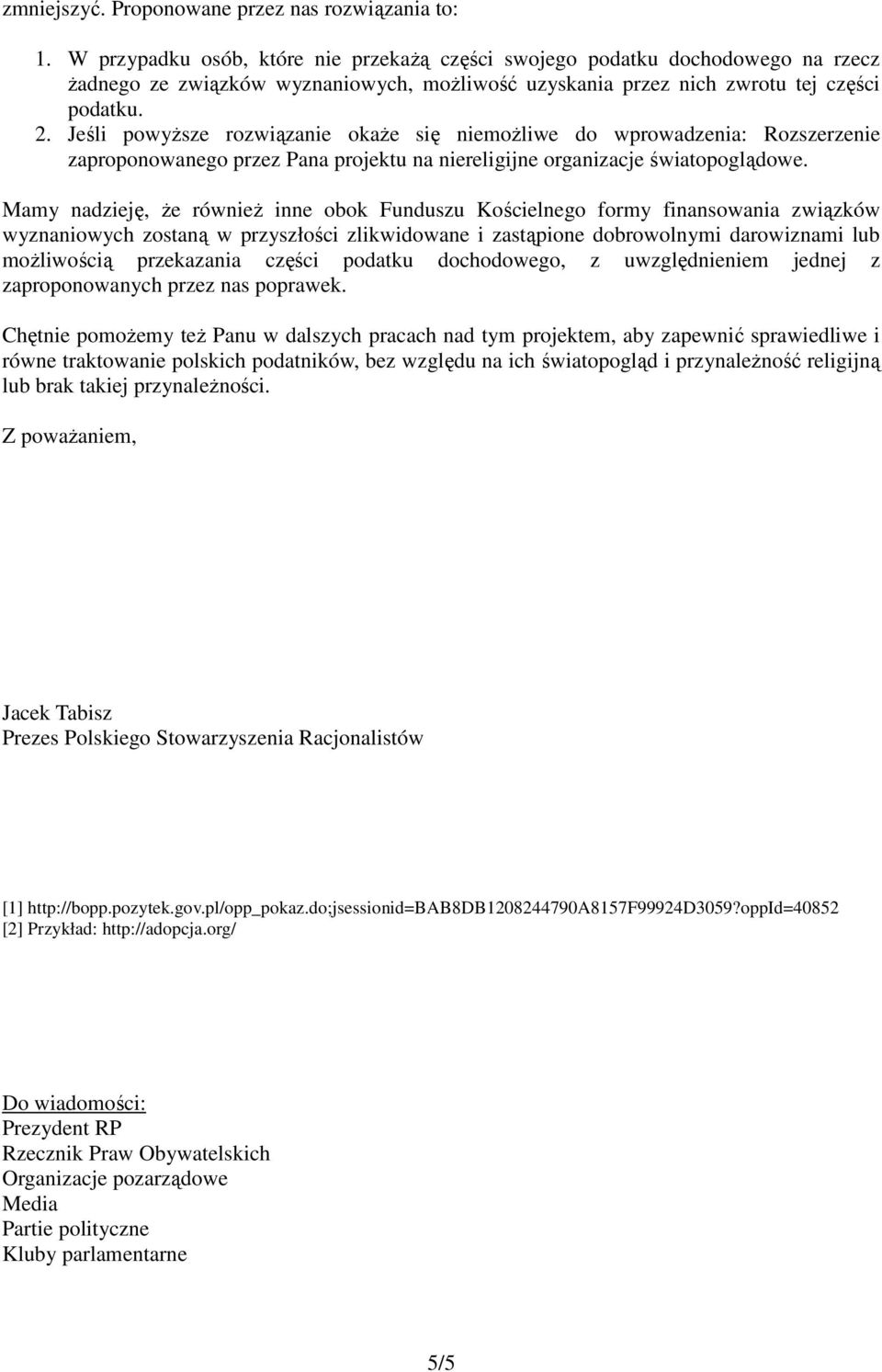 Jeśli powyższe rozwiązanie okaże się niemożliwe do wprowadzenia: Rozszerzenie zaproponowanego przez Pana projektu na niereligijne organizacje światopoglądowe.
