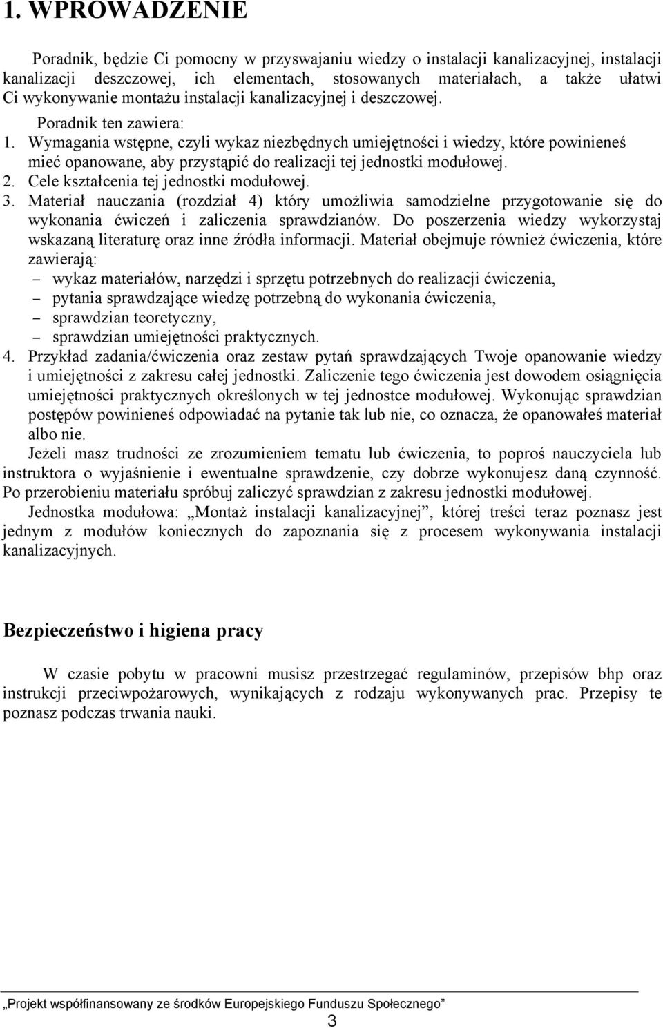 Wymagania wstępne, czyli wykaz niezbędnych umiejętności i wiedzy, które powinieneś mieć opanowane, aby przystąpić do realizacji tej jednostki modułowej. 2. Cele kształcenia tej jednostki modułowej. 3.