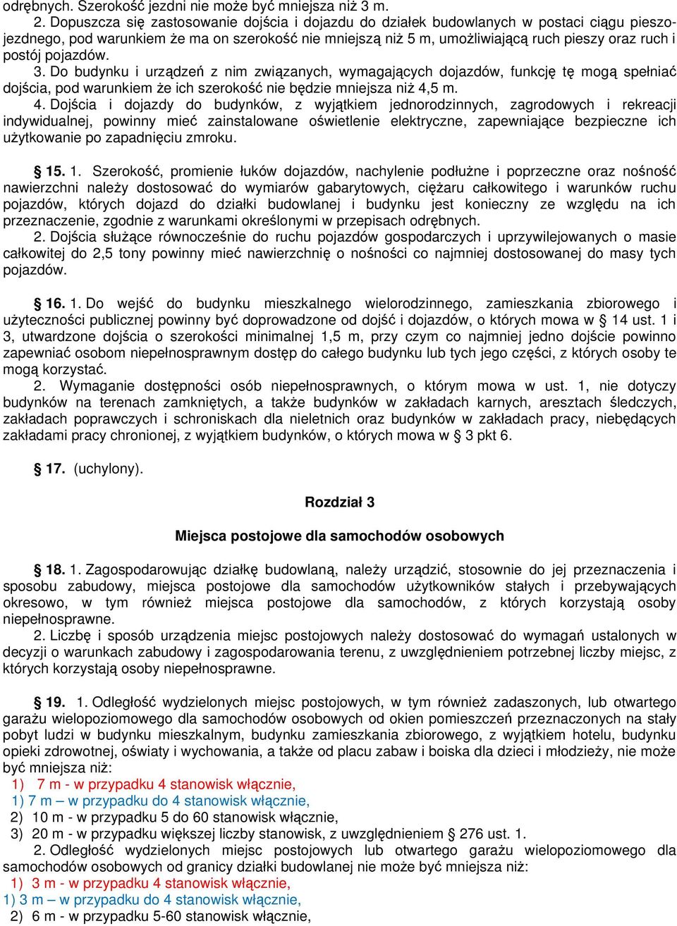 pojazdów. 3. Do budynku i urządzeń z nim związanych, wymagających dojazdów, funkcję tę mogą spełniać dojścia, pod warunkiem że ich szerokość nie będzie mniejsza niż 4,