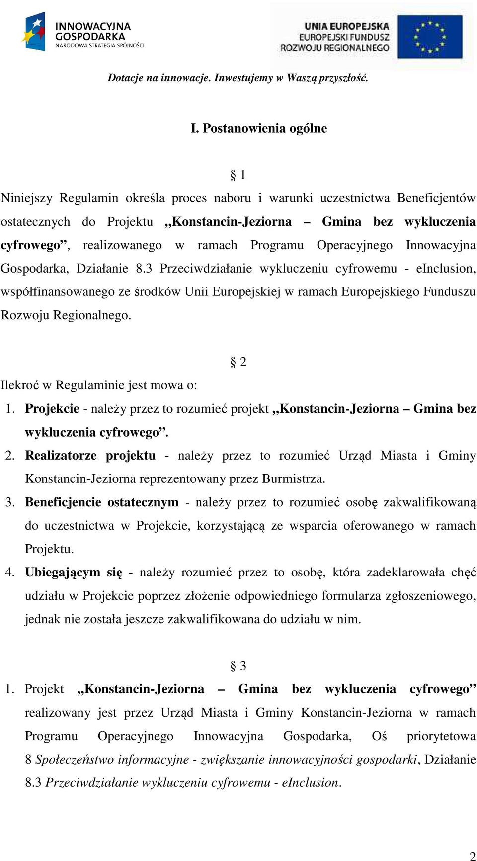 3 Przeciwdziałanie wykluczeniu cyfrowemu - einclusion, współfinansowanego ze środków Unii Europejskiej w ramach Europejskiego Funduszu Rozwoju Regionalnego. 2 Ilekroć w Regulaminie jest mowa o: 1.