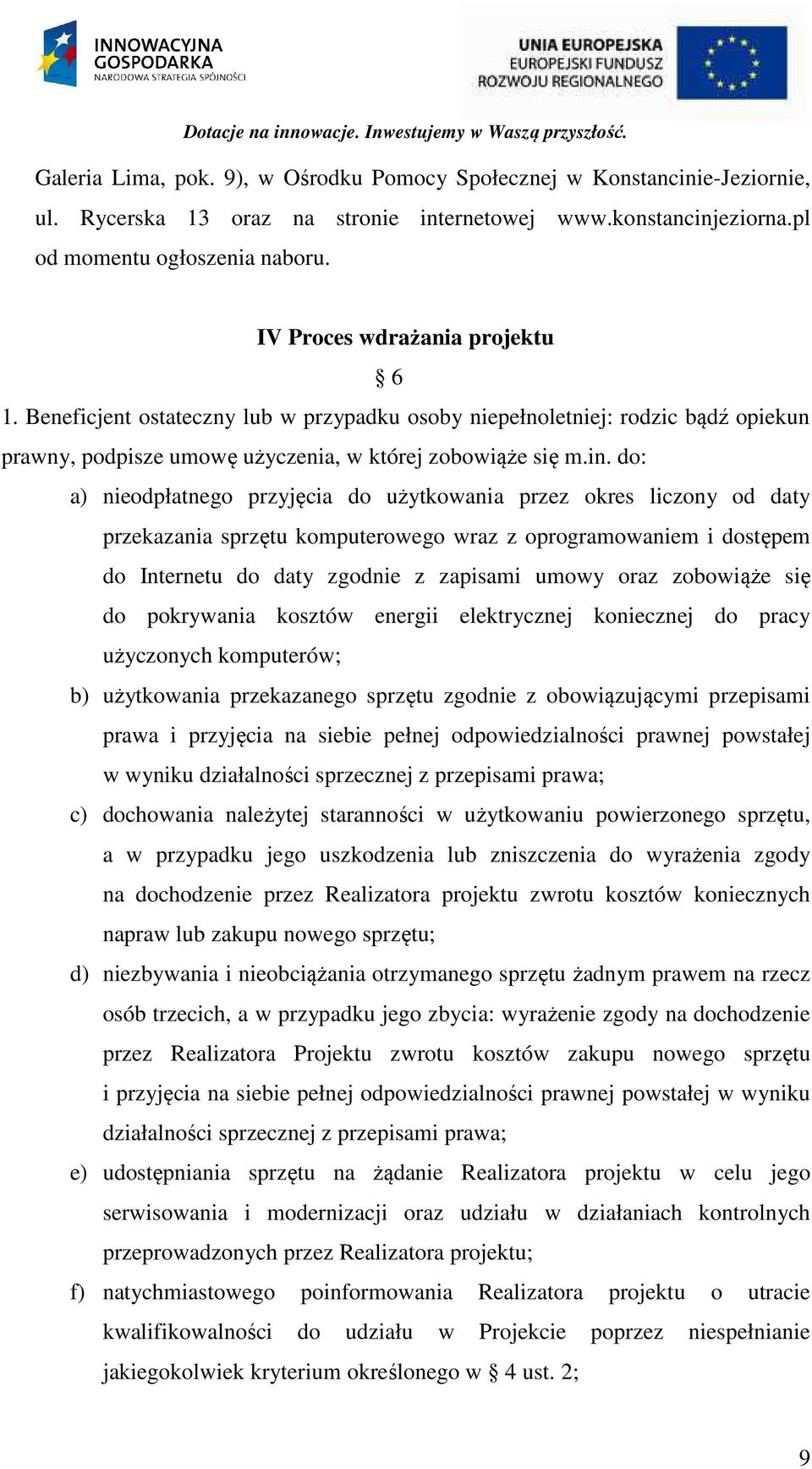 do: a) nieodpłatnego przyjęcia do użytkowania przez okres liczony od daty przekazania sprzętu komputerowego wraz z oprogramowaniem i dostępem do Internetu do daty zgodnie z zapisami umowy oraz