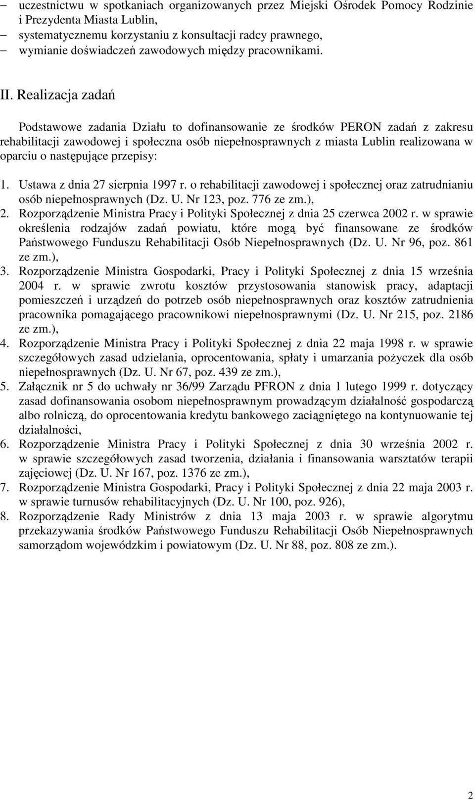 Realizacja zadań Podstawowe zadania Działu to dofinansowanie ze środków PERON zadań z zakresu rehabilitacji zawodowej i społeczna osób niepełnosprawnych z miasta Lublin realizowana w oparciu o