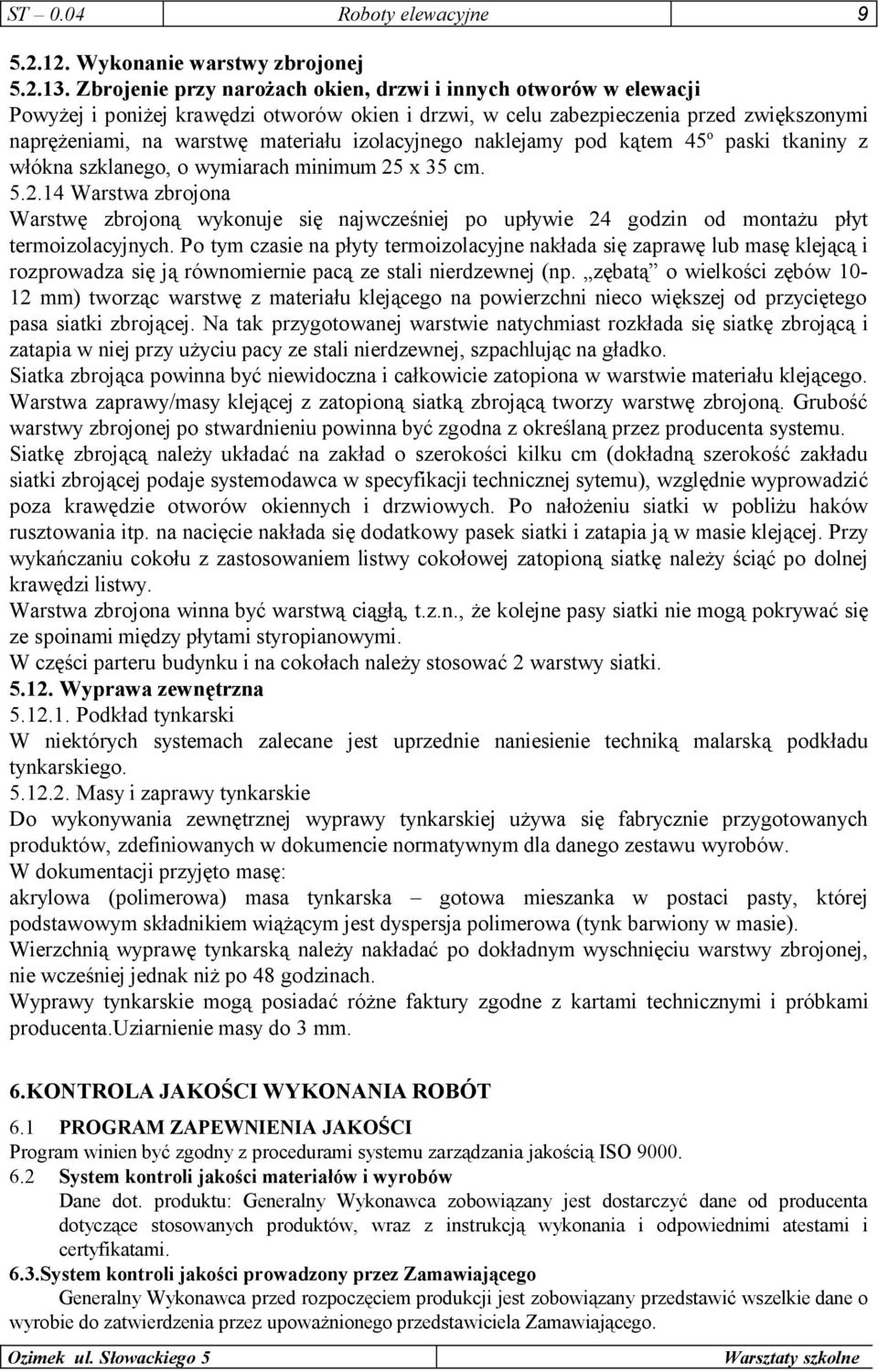 izolacyjnego naklejamy pod kątem 45 o paski tkaniny z włókna szklanego, o wymiarach minimum 25