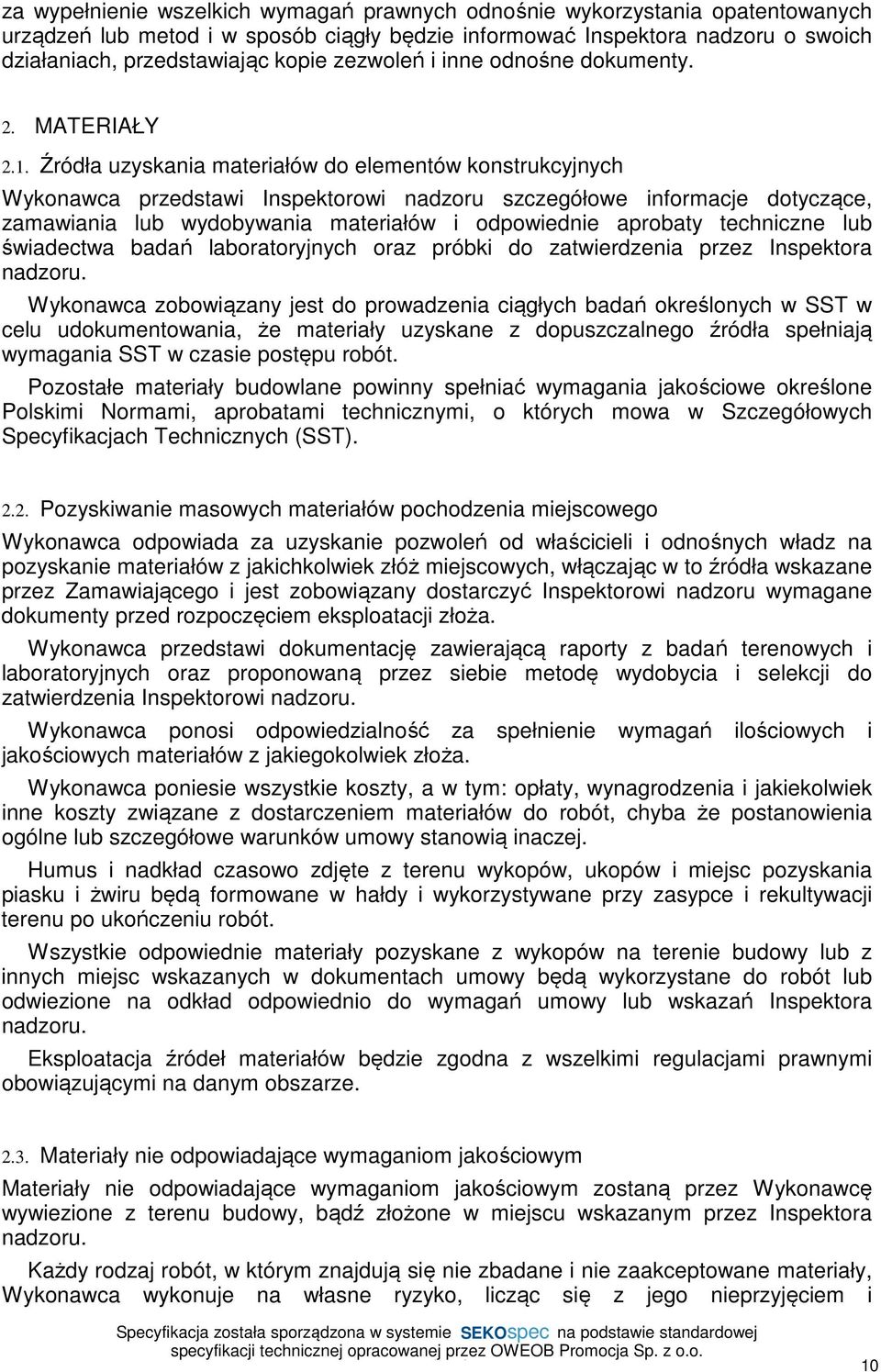 Źródła uzyskania materiałów do elementów konstrukcyjnych Wykonawca przedstawi Inspektorowi nadzoru szczegółowe informacje dotyczące, zamawiania lub wydobywania materiałów i odpowiednie aprobaty