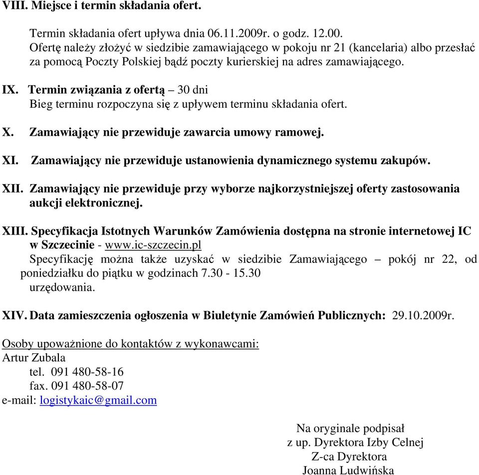 Termin związania z ofertą 30 dni Bieg terminu rozpoczyna się z upływem terminu składania ofert. X. Zamawiający nie przewiduje zawarcia umowy ramowej. XI.