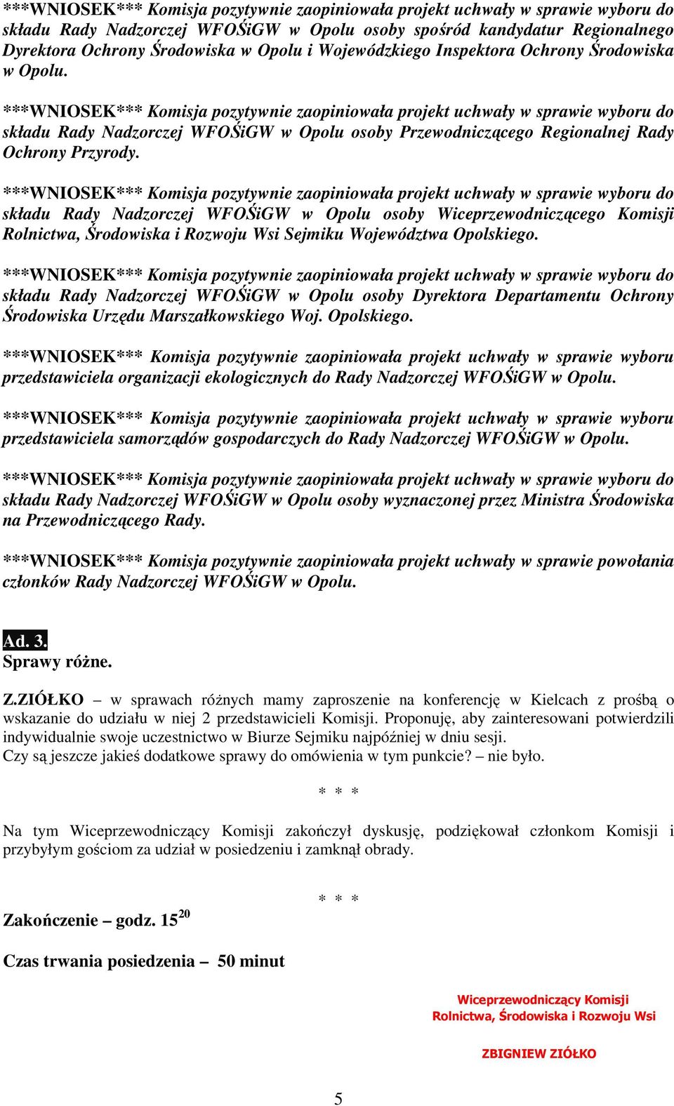 składu Rady Nadzorczej WFOŚiGW w Opolu osoby Dyrektora Departamentu Ochrony Środowiska Urzędu Marszałkowskiego Woj. Opolskiego.